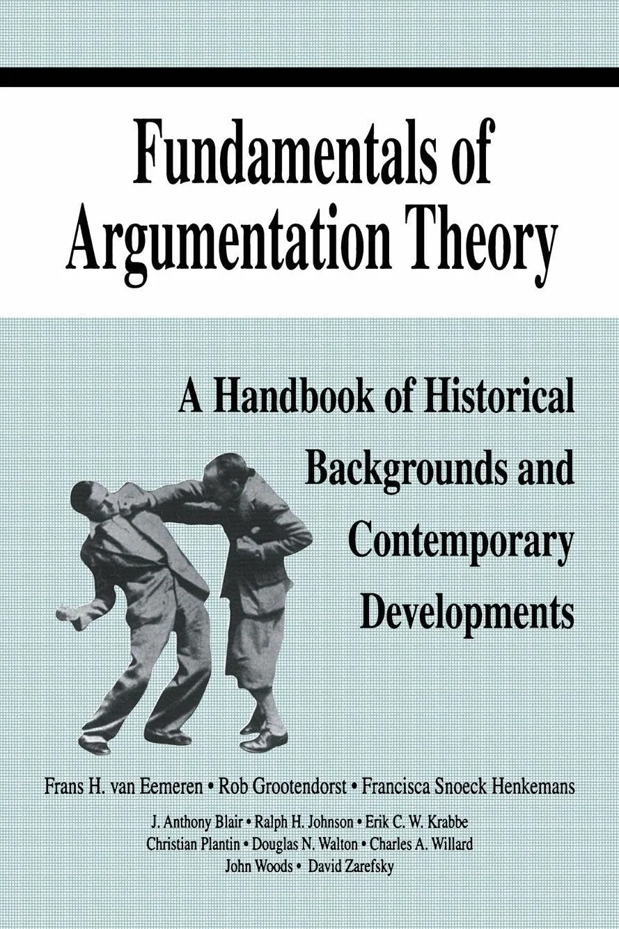 Fundamentals of Argumentation Theory: A Handbook of Historical Backgrounds and Contemporary Developments