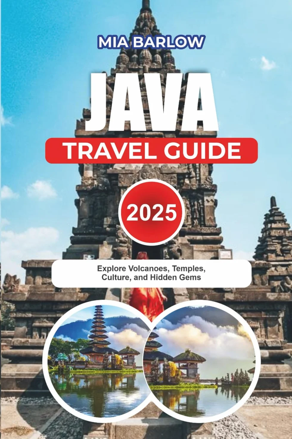 JAVA TRAVEL GUIDE 2025: Explore Volcanoes, Temples, Culture, and Hidden Gems