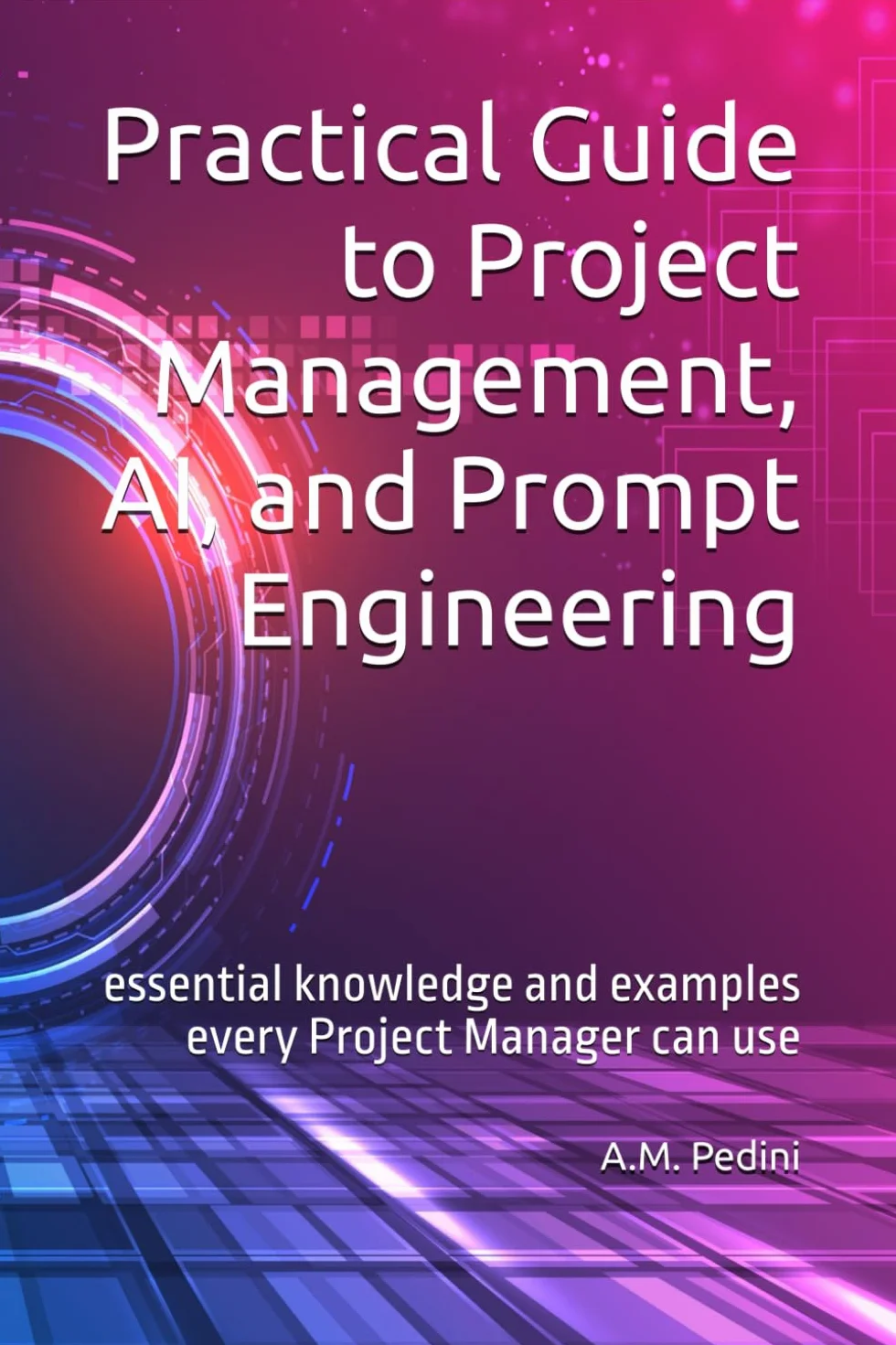 Practical Guide to Project Management, AI, and Prompt Engineering: essential knowledge and examples every Project Manager can use