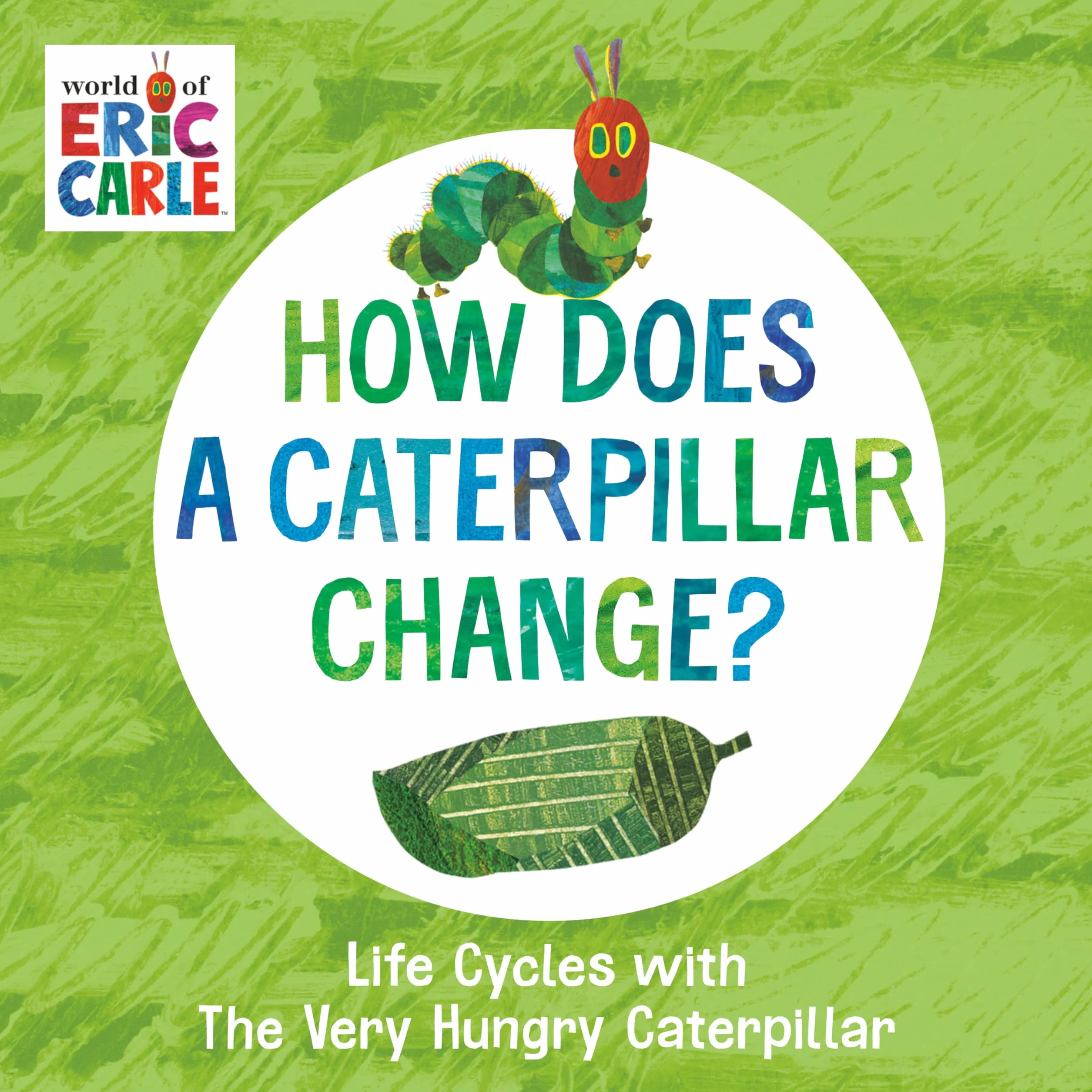 How Does a Caterpillar Change?: Life Cycles with The Very Hungry Caterpillar (The World of Eric Carle)