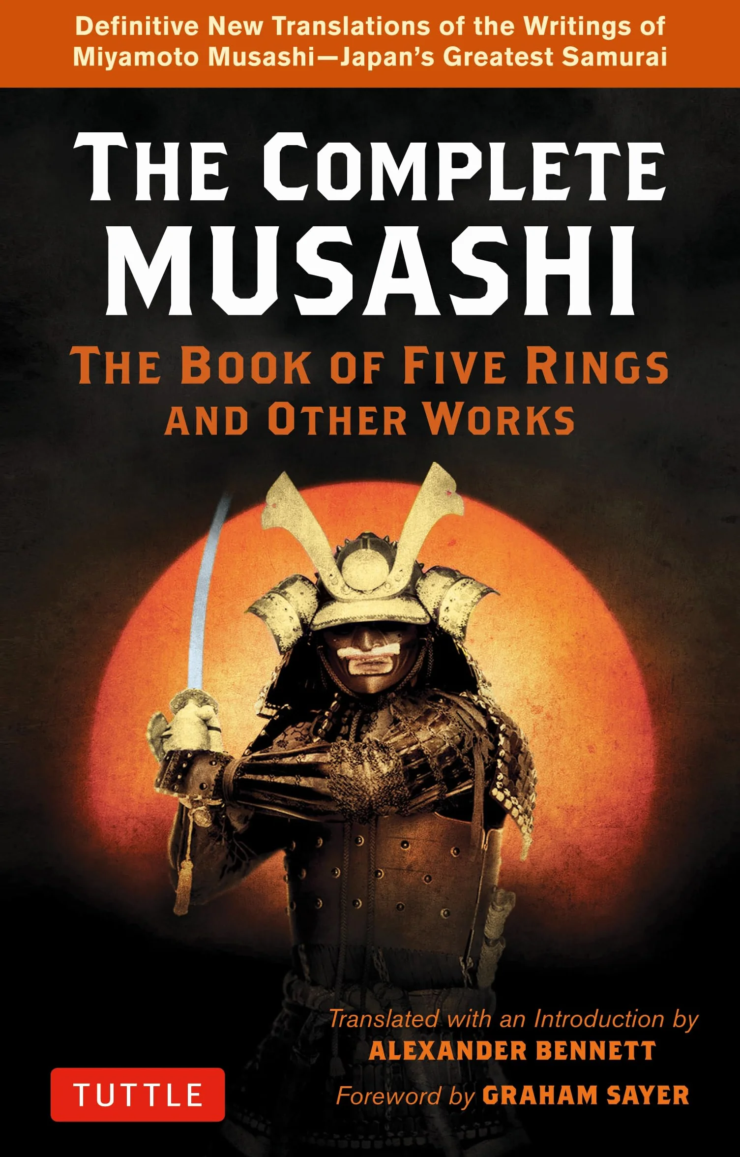 The Complete Musashi: The Book of Five Rings and Other Works: Definitive New Translations of the Writings of Miyamoto Musashi - Japan's Greatest Samurai
