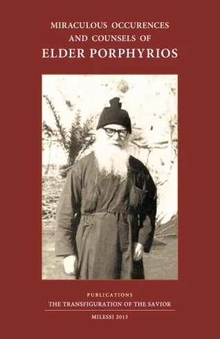 Miraculous Occurences and Counsels of Elder Porphyrios: As they were heard as they were seen and lived by some of his spiritual children