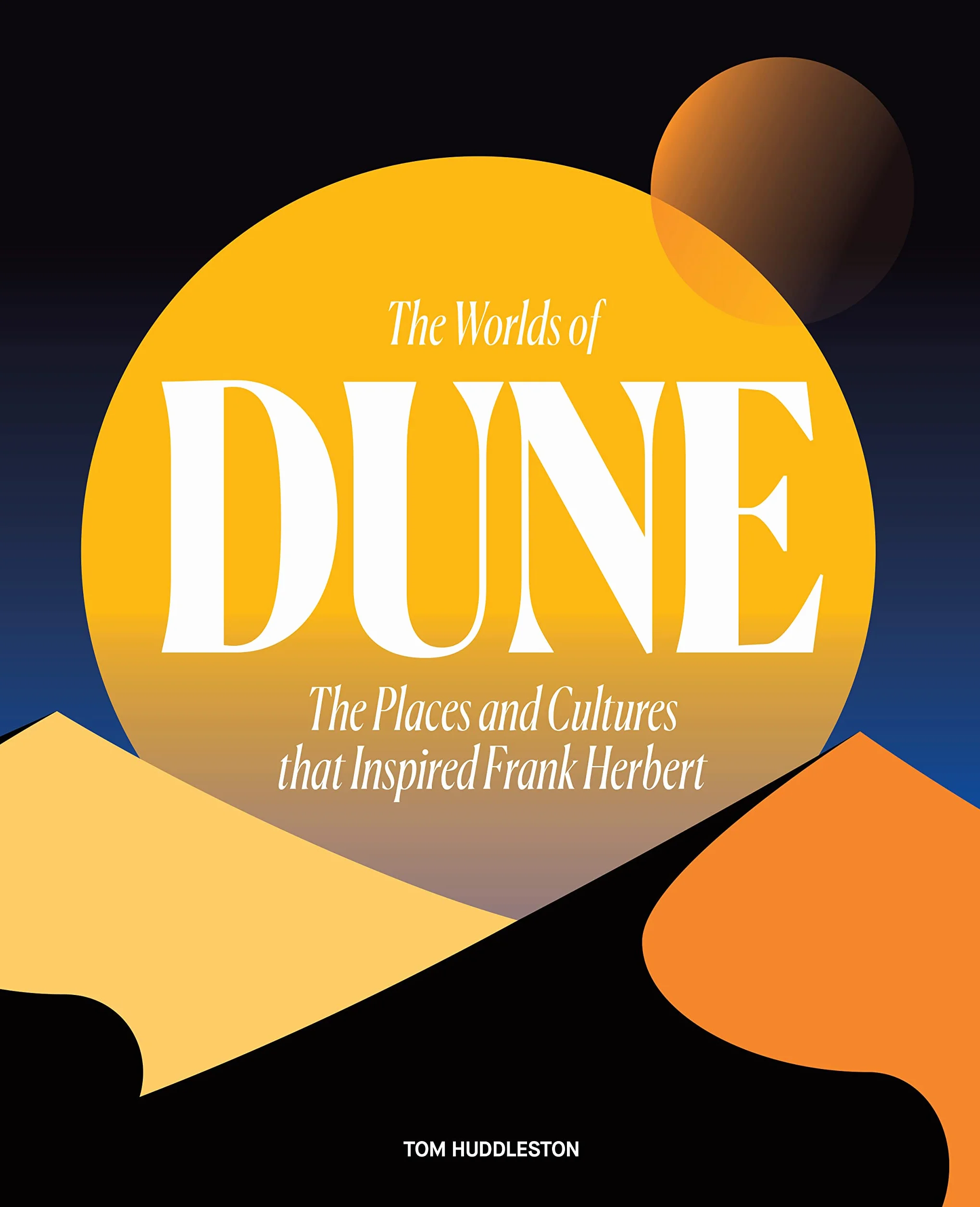 The Worlds of Dune: The Places and Cultures That Inspired Frank Herbert