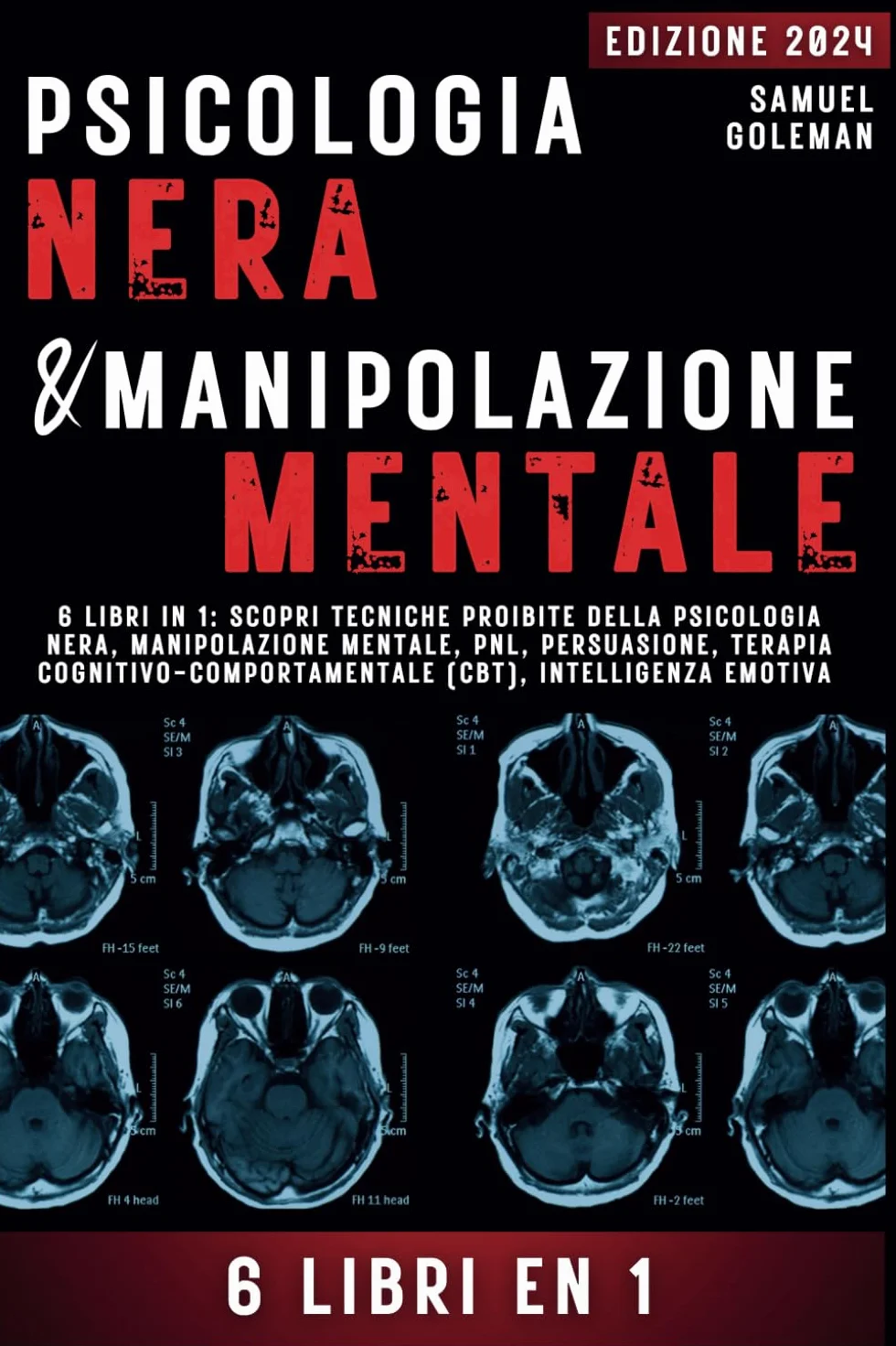 PSICOLOGIA NERA E MANIPOLAZIONE MENTALE: 6 libri in 1: Scopri tecniche proibite della Psicologia nera, Manipolazione mentale, PNL, Persuasione, Terapia cognitivo-comportamentale, Intelligenza emotiva