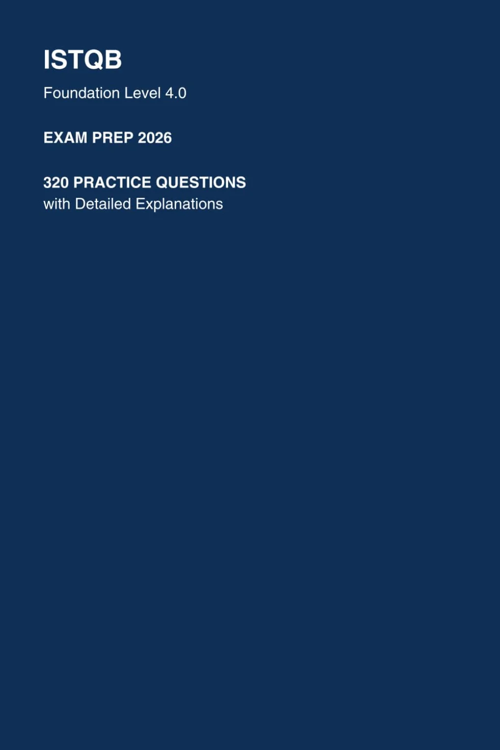 ISTQB Foundation Level 4.0 Exam Prep 2026: 320 Practice Questions with Detailed Explanations (CTFL Certification Study Guide): Realistic Mock Questions to Help You Pass on Your First Attempt