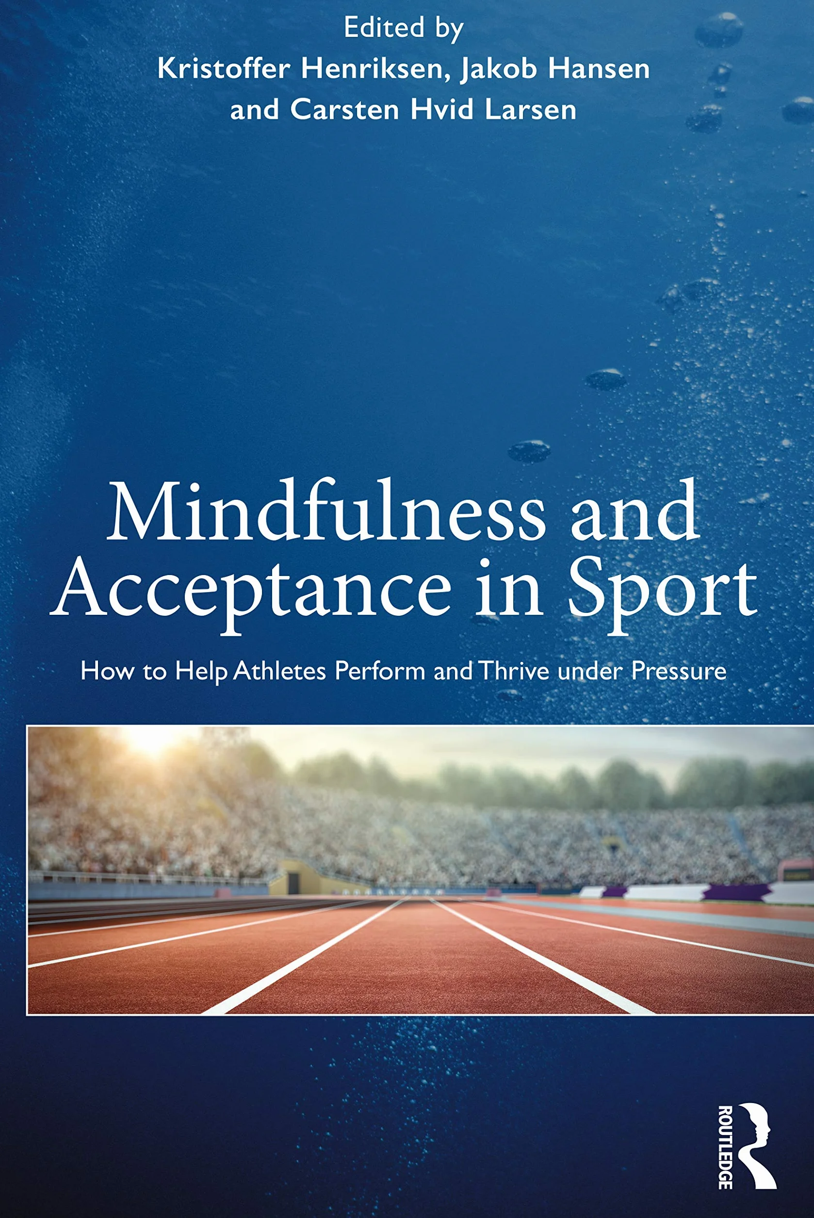 Mindfulness and Acceptance in Sport: How to Help Athletes Perform and Thrive under Pressure