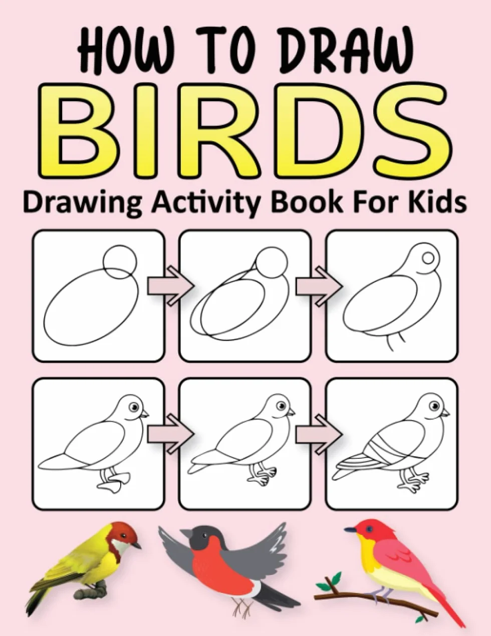How to Draw Birds Drawing Activity Book for Kids: Simple Step-by-Step Drawing Activity Book For Kids | Learn To Draw Birds