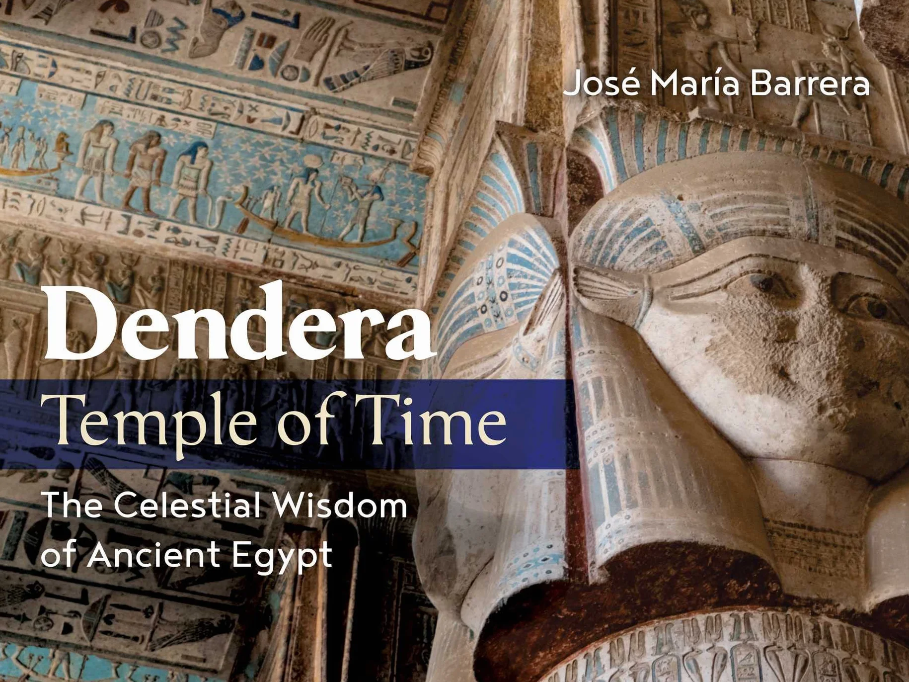 Dendera, Temple of Time: The Celestial Wisdom of Ancient Egypt