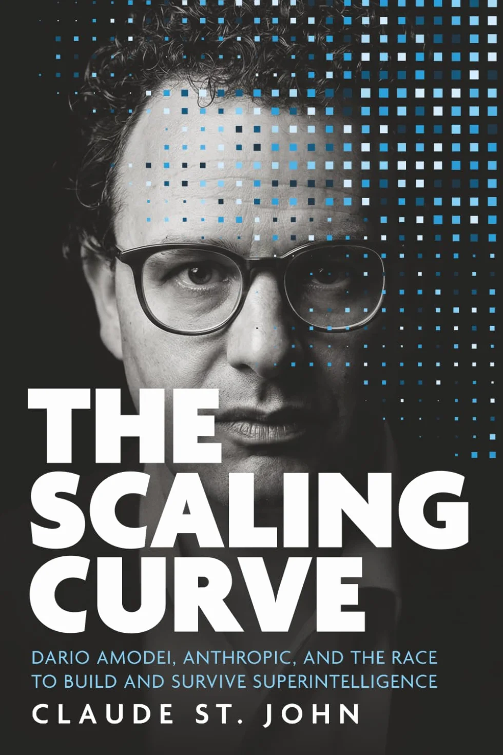 The Scaling Curve: Dario Amodei, Anthropic, and the Race to Build and Survive Superintelligence