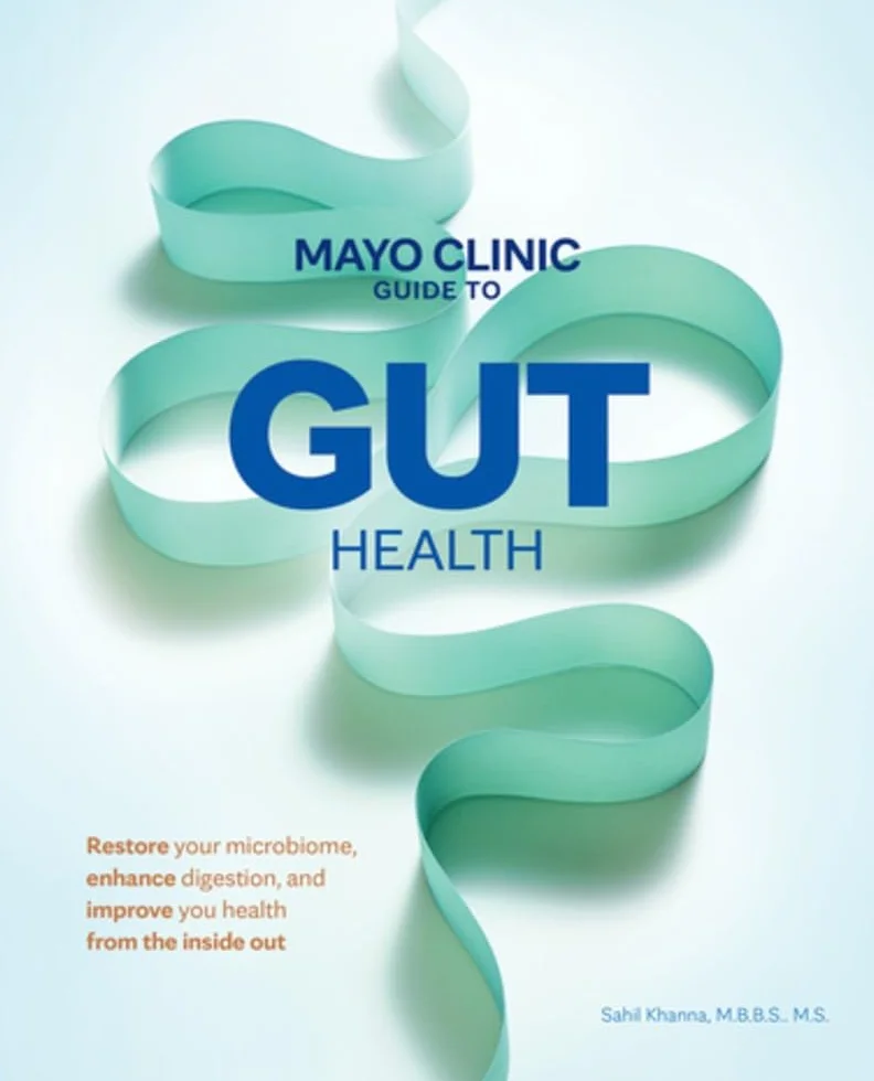 Mayo Clinic Guide to Gut Health: Restore your microbiome, enhance digestion, and improve your health from the inside out