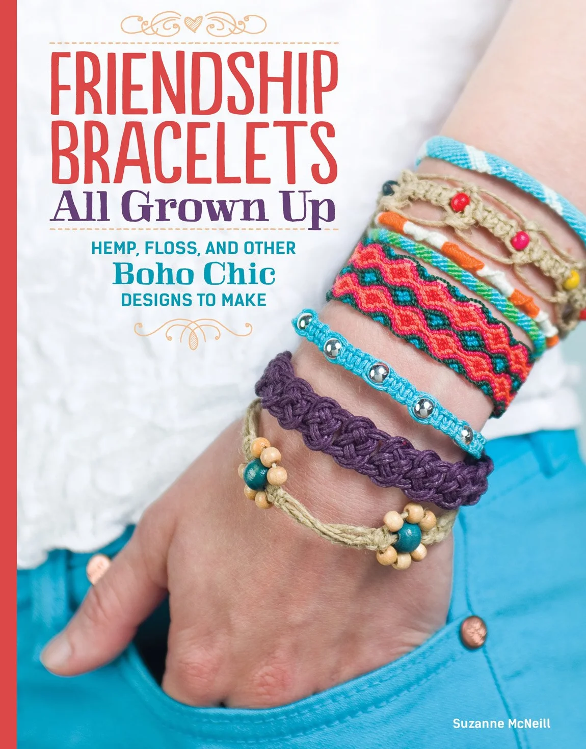 Friendship Bracelets All Grown Up: Hemp, Floss, and Other Boho Chic Designs to Make