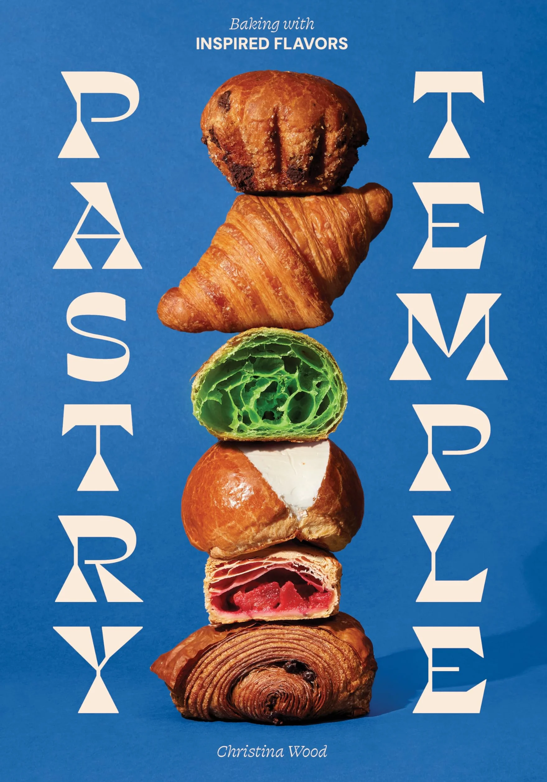 Pastry Temple: Baking with Inspired Flavors (a Pastry Cookbook for Croissant, Brioche, and Puff Pastry)