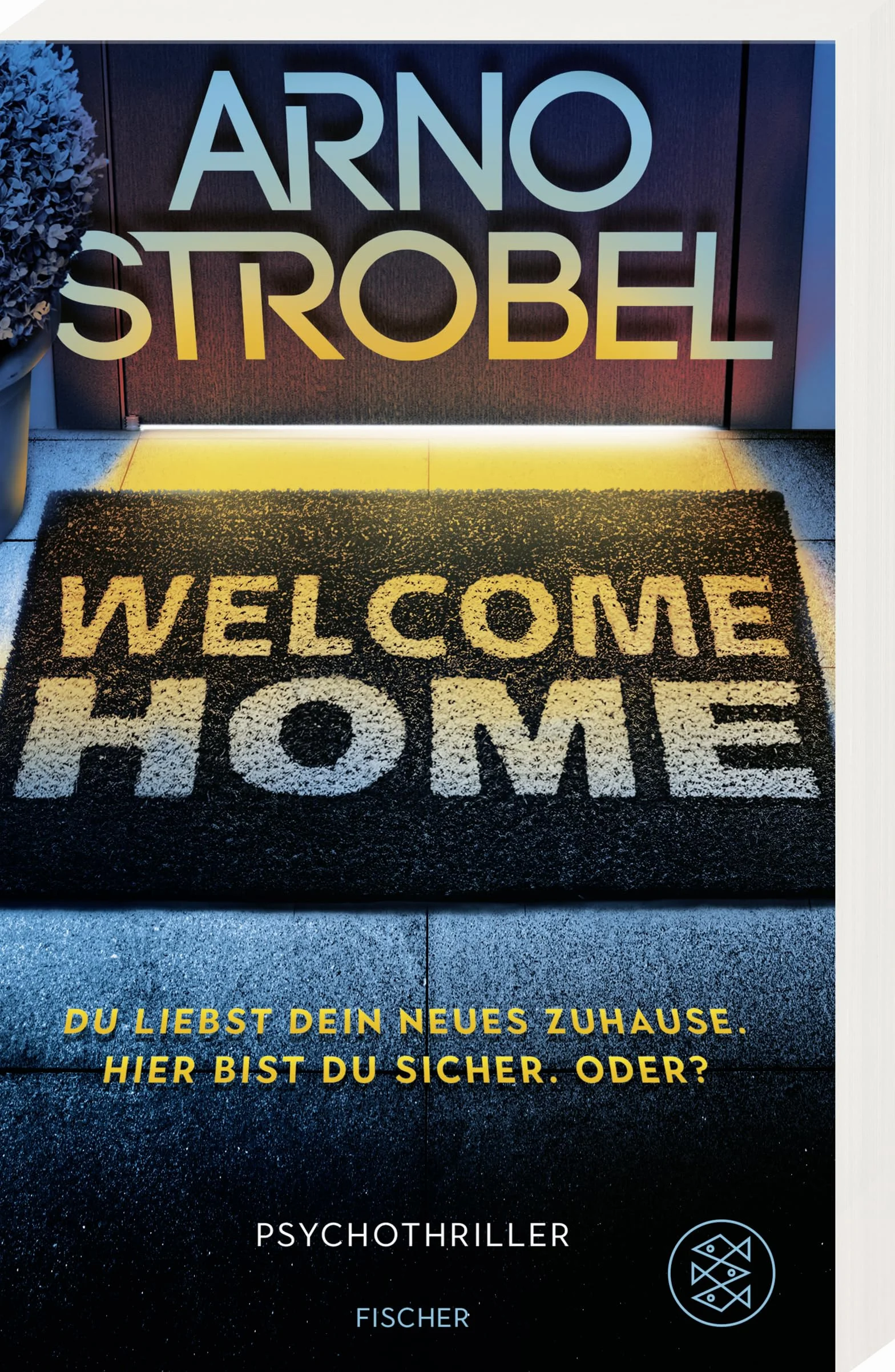 Welcome Home - Du liebst dein neues Zuhause. Hier bist du sicher. Oder?: Psychothriller | Nervenkitzel pur von Nr.1-Bestsellerautor Arno Strobel