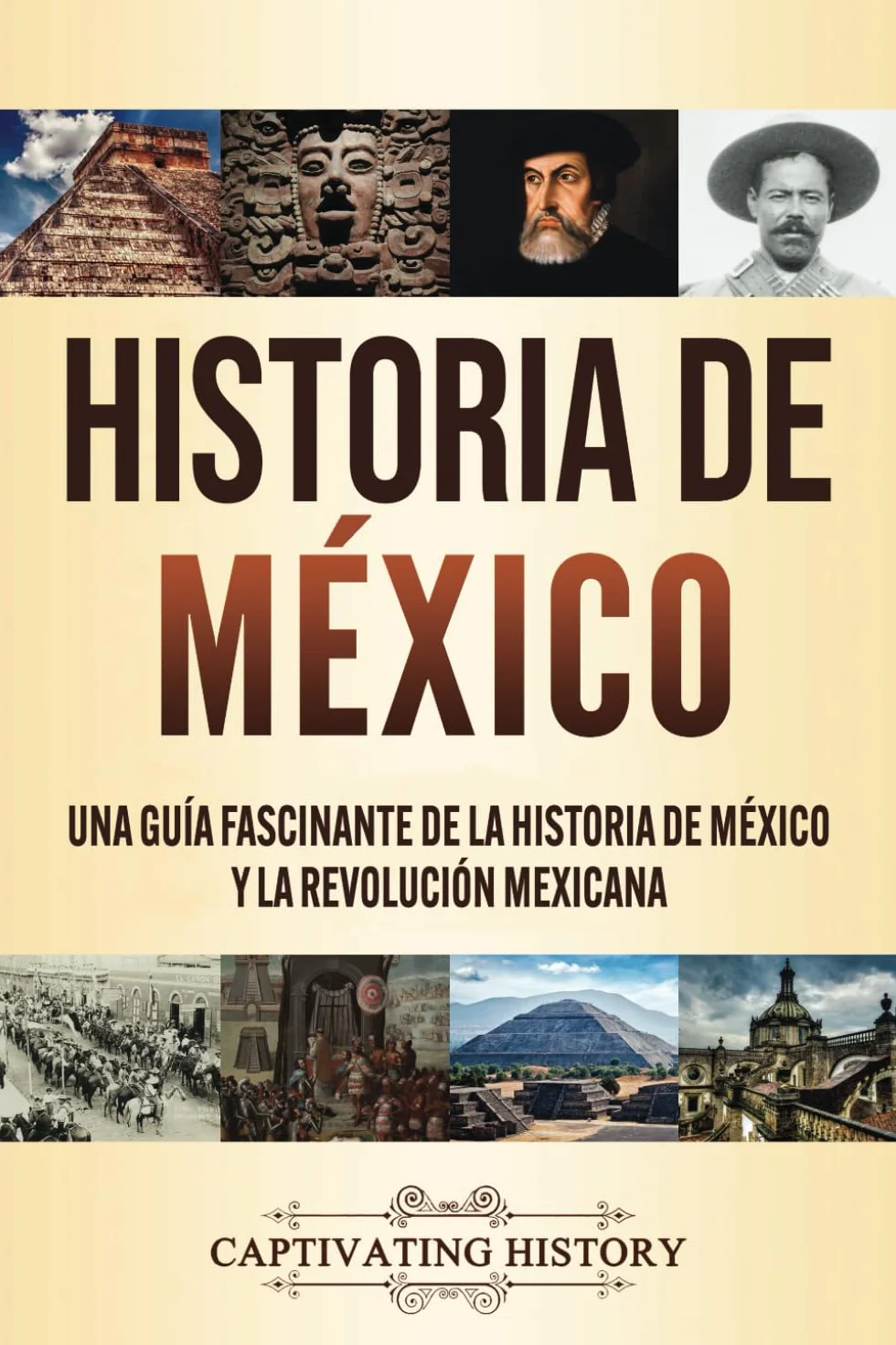 Historia de México: Una guía fascinante de la historia de México y la Revolución Mexicana