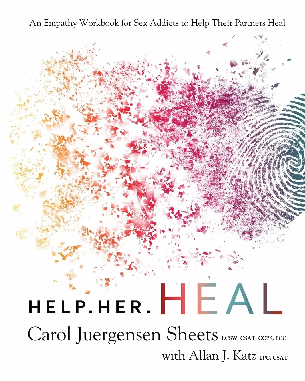 Help Her Heal: An Empathy Workbook for Sex Addicts to Help their Partners Heal