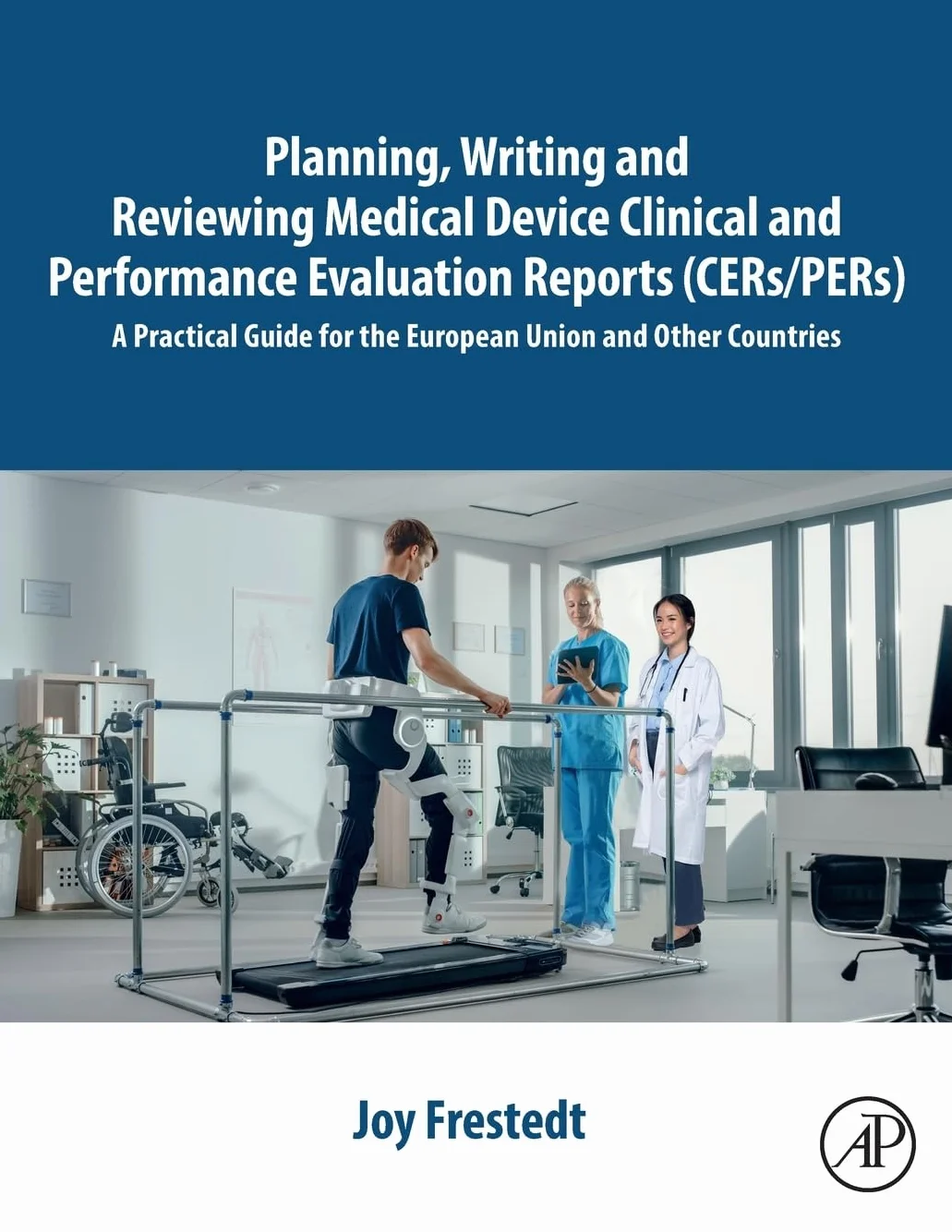 Planning, Writing and Reviewing Medical Device Clinical and Performance Evaluation Reports (Cers/Pers): A Practical Guide for the European Union and Other Countries