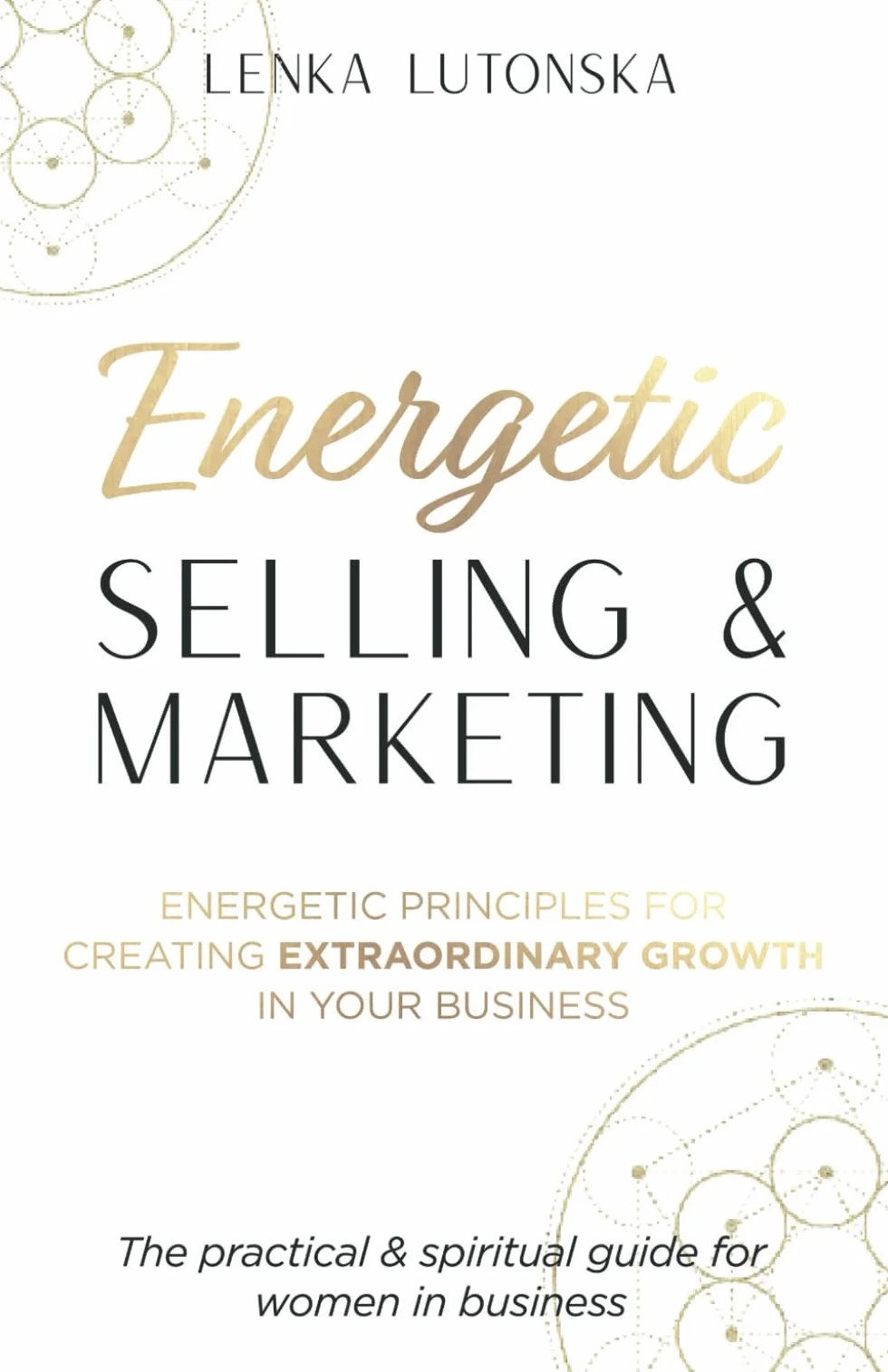 Energetic Selling and Marketing: A New Way to Create Extraordinary Growth in your Business