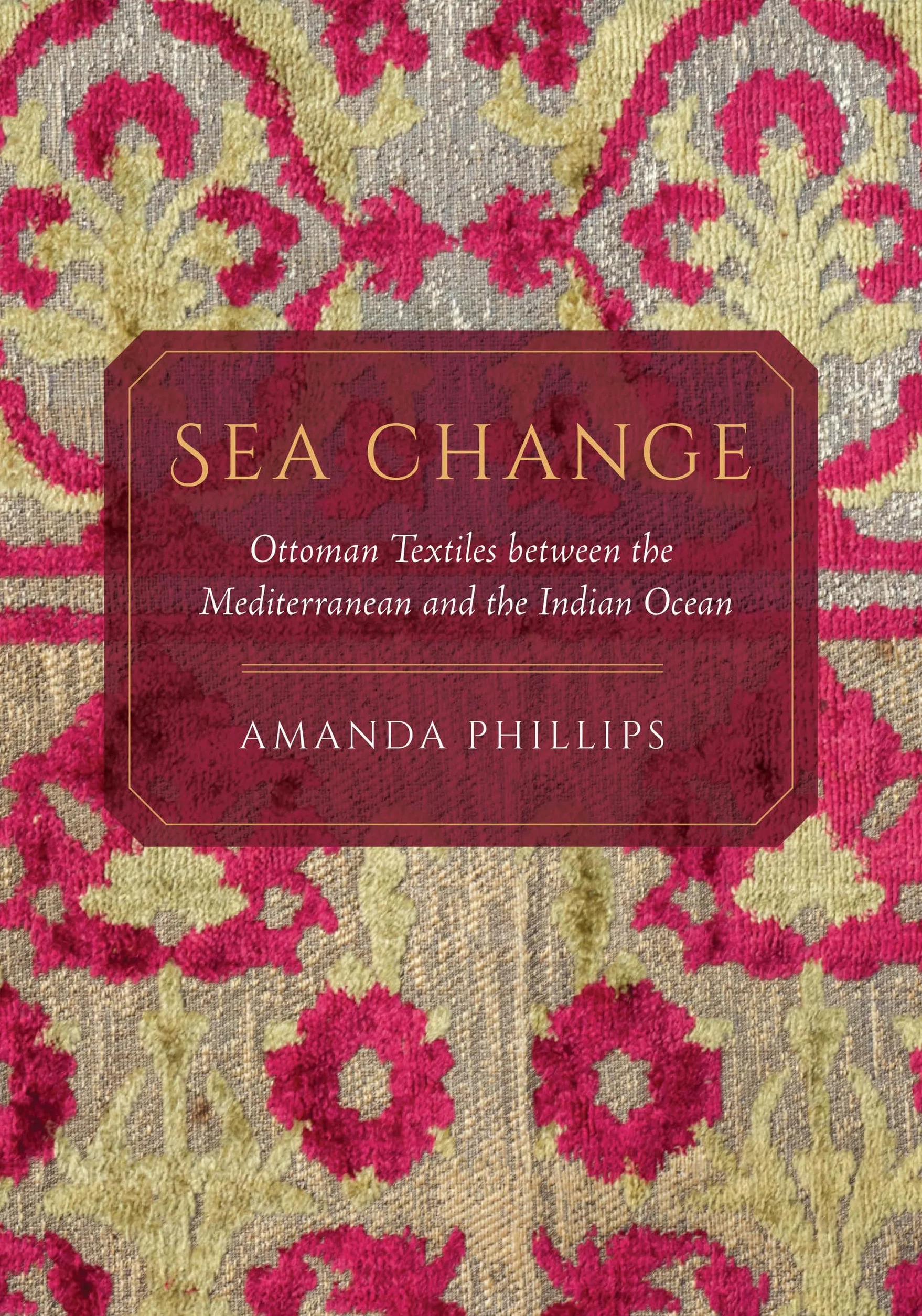 Sea Change: Ottoman Textiles Between the Mediterranean and the Indian Ocean