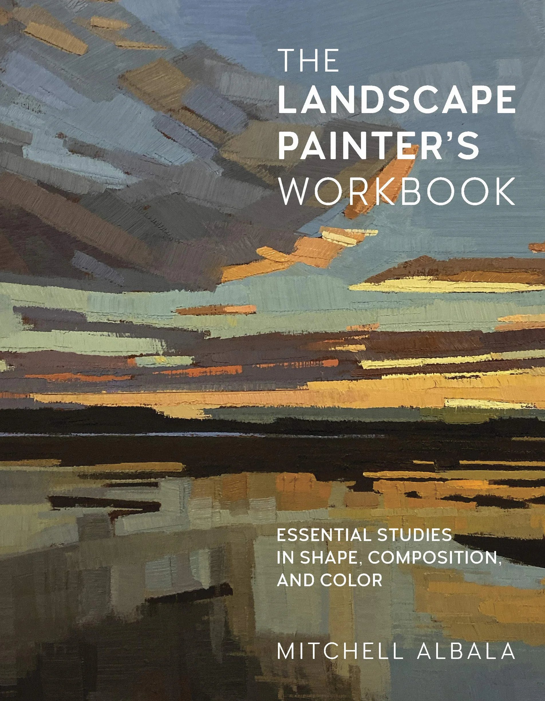 The Landscape Painter's Workbook: Essential Studies in Shape, Composition, and Color: 6