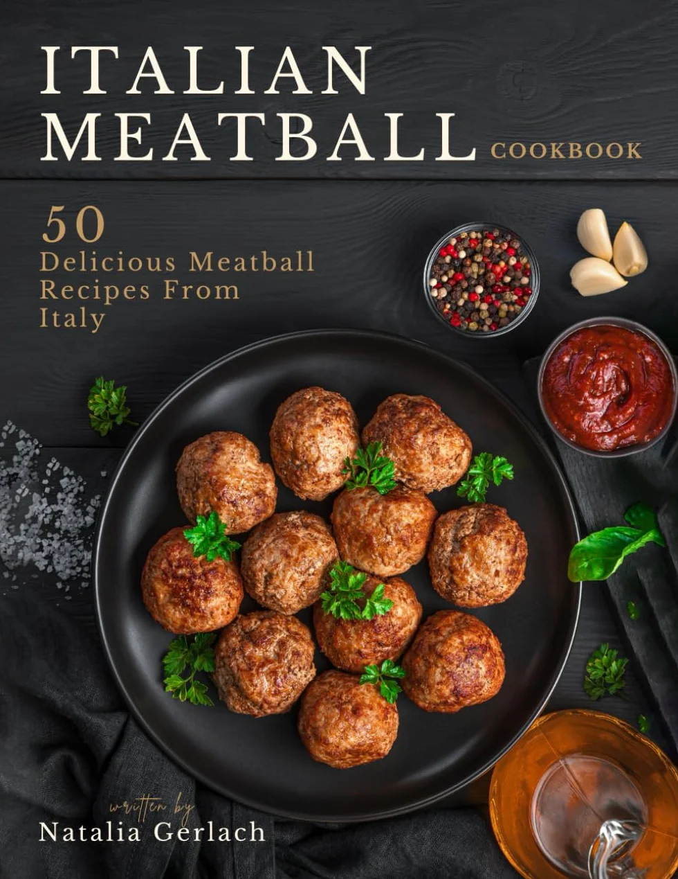 Italian Meatball Cookbook: 50 Delicious Meatball Recipes From Italy