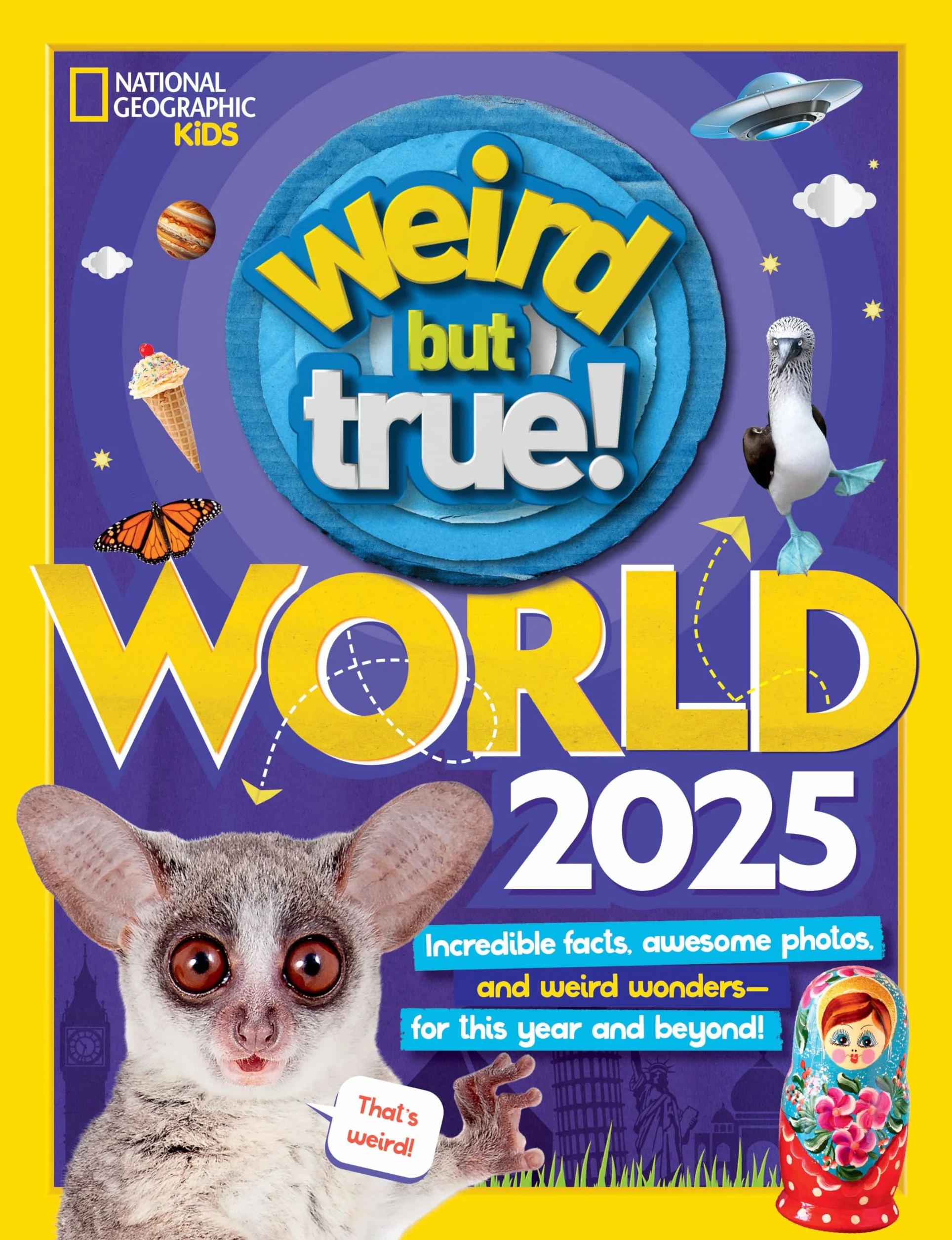 Weird But True World 2025: Incredible facts, awesome photos, and weird wonders--for this year and beyond!