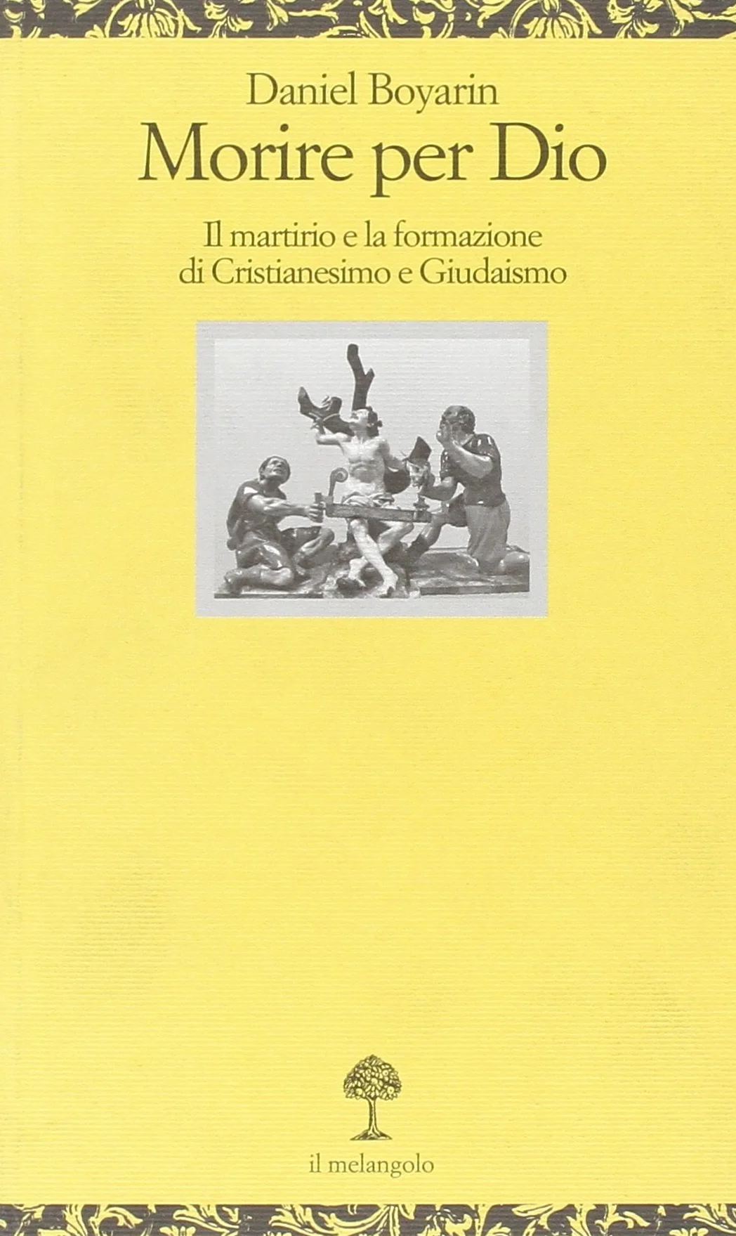 Morire per Dio. Il martirio e la formazione di cristianesimo e giudaismo