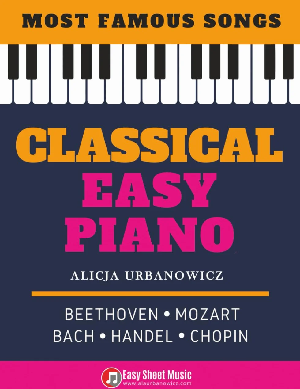 Classical Easy Piano - Most Famous Songs - Beethoven Mozart Bach Handel Chopin: Teach Yourself How to Play Popular Music for Beginners and ... Arrangements! Book, Video Tutorial, BIG Notes