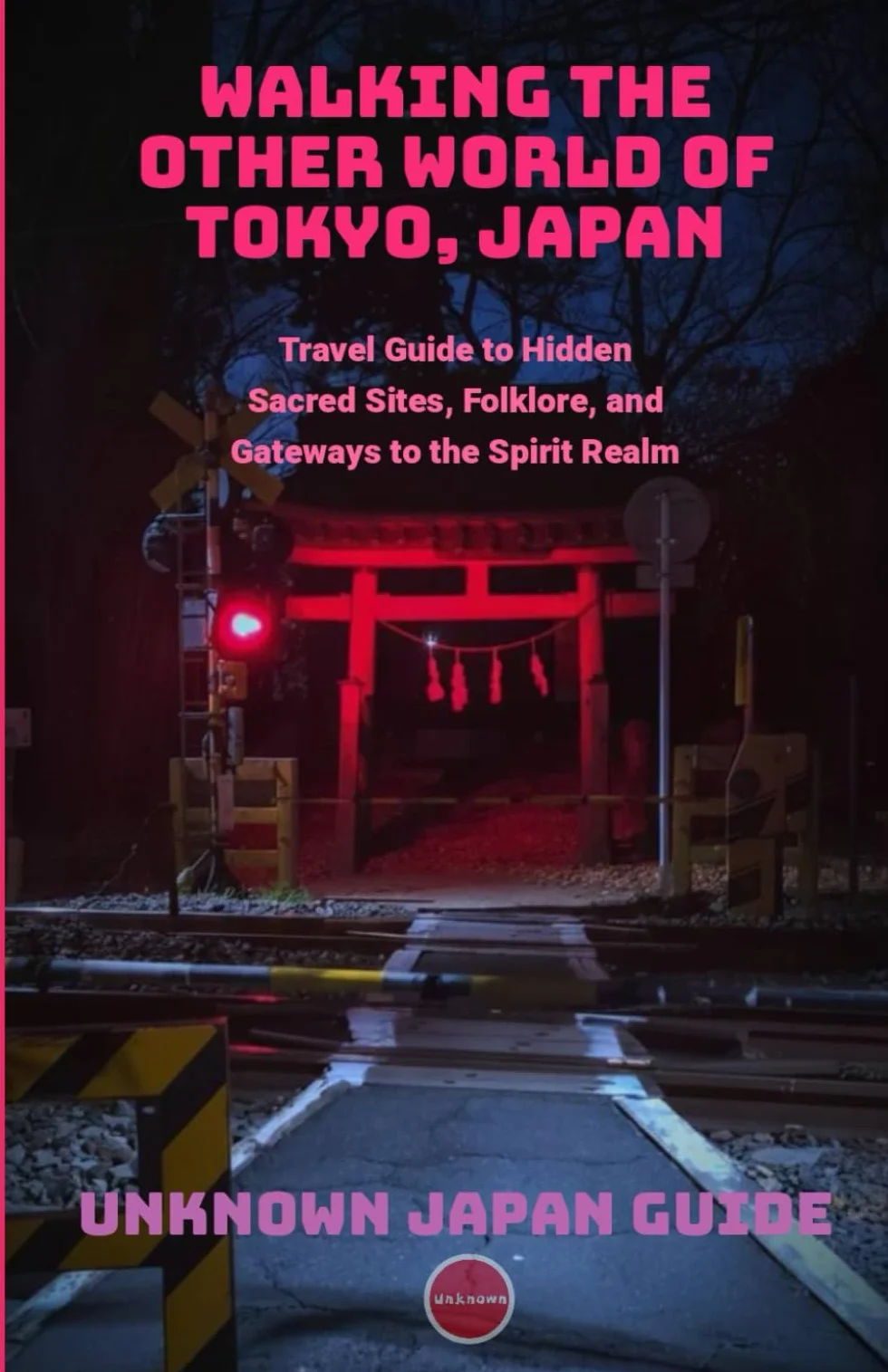 Walking the Other World of Tokyo, Japan: Travel Guide to Hidden Sacred Sites, Folklore, and Gateways to the Spirit Realm