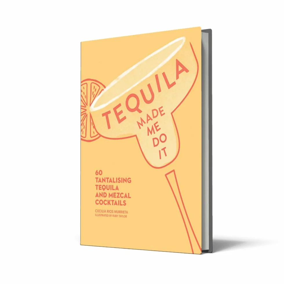 Tequila Made Me Do It: 60 Tantalising Tequila and Mezcal Cocktails