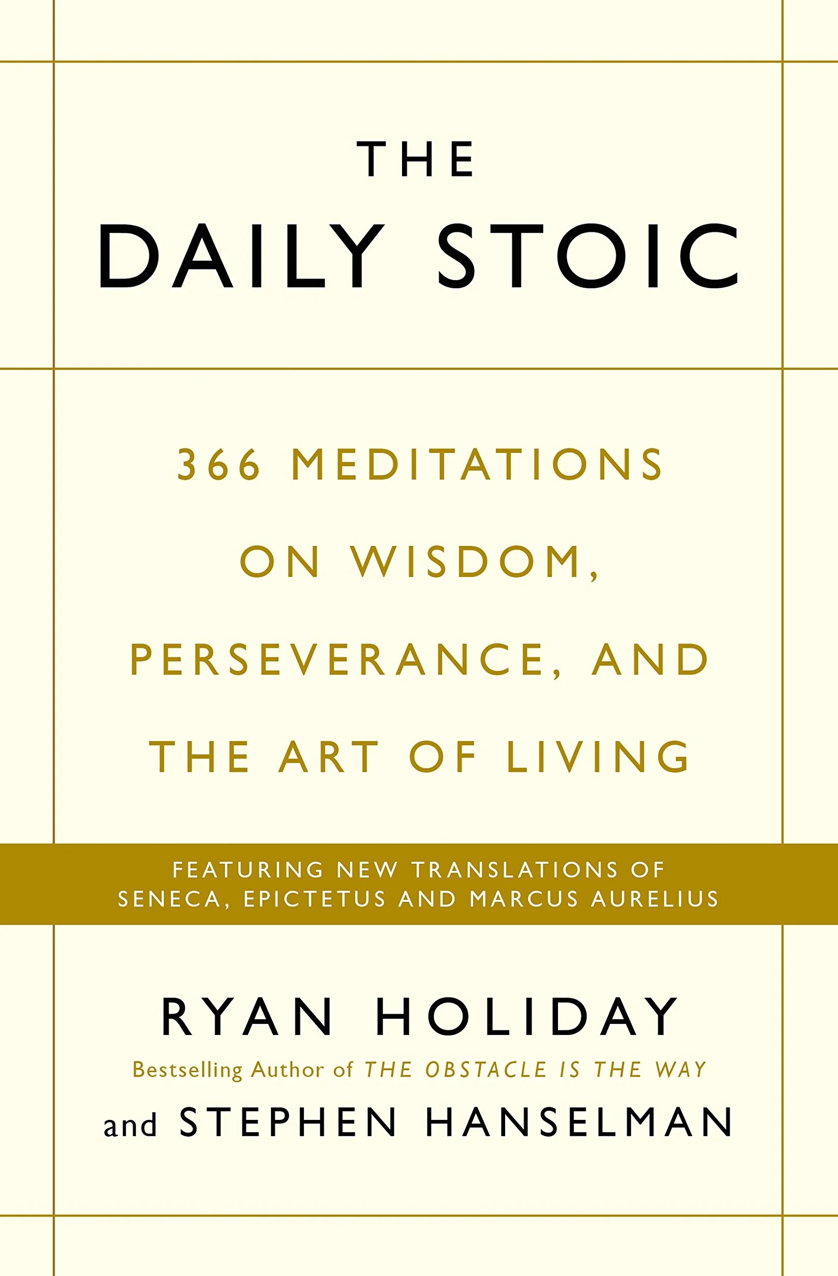 The Daily Stoic: 366 Meditations on Wisdom, Perseverance, and the Art of Living: Featuring new translations of Seneca, Epictetus, and Marcus Aurelius