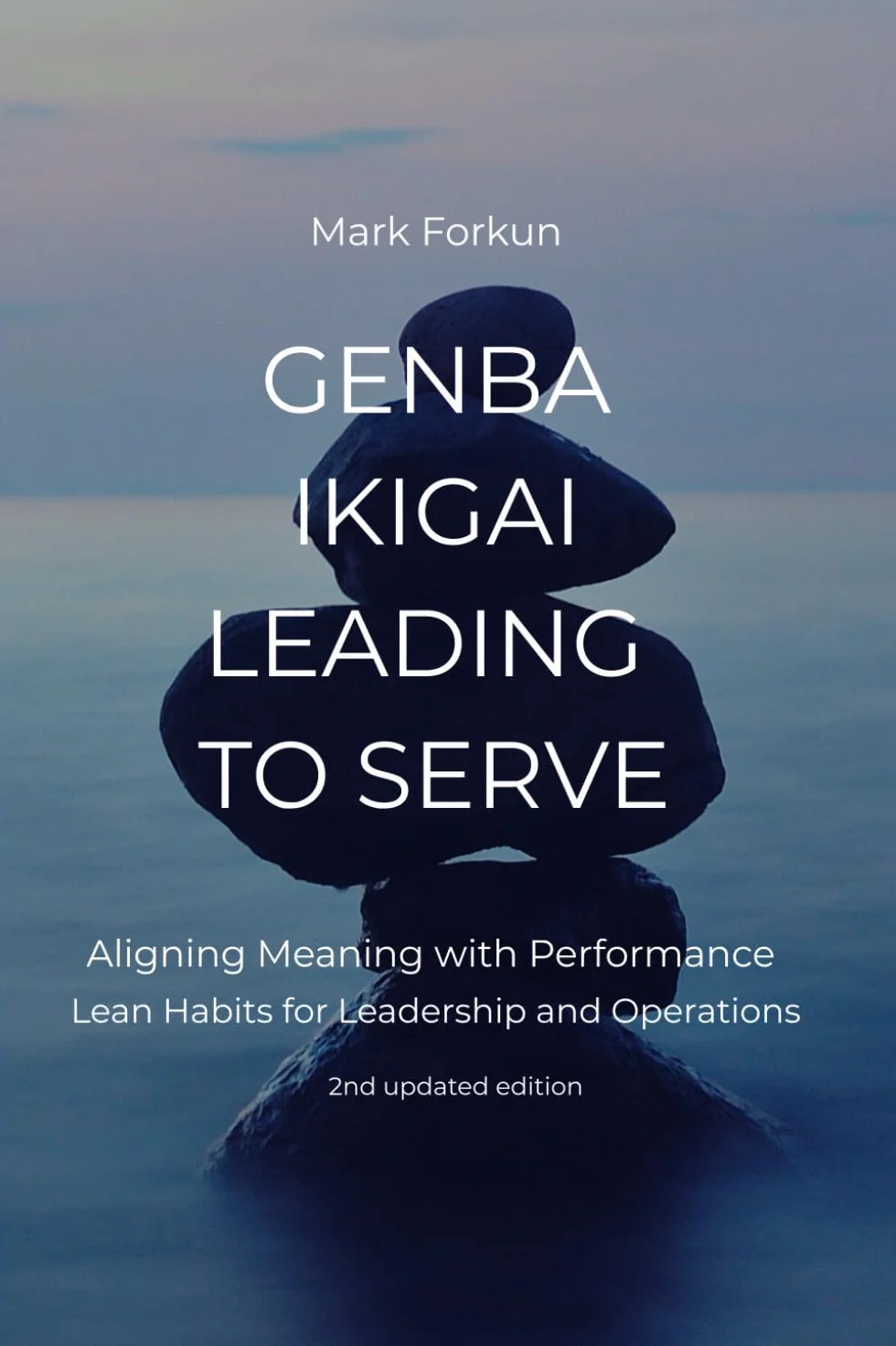 Genba Ikigai - Leading to Serve: Aligning Meaning with Performance. Lean Habits for Leadership & Operations