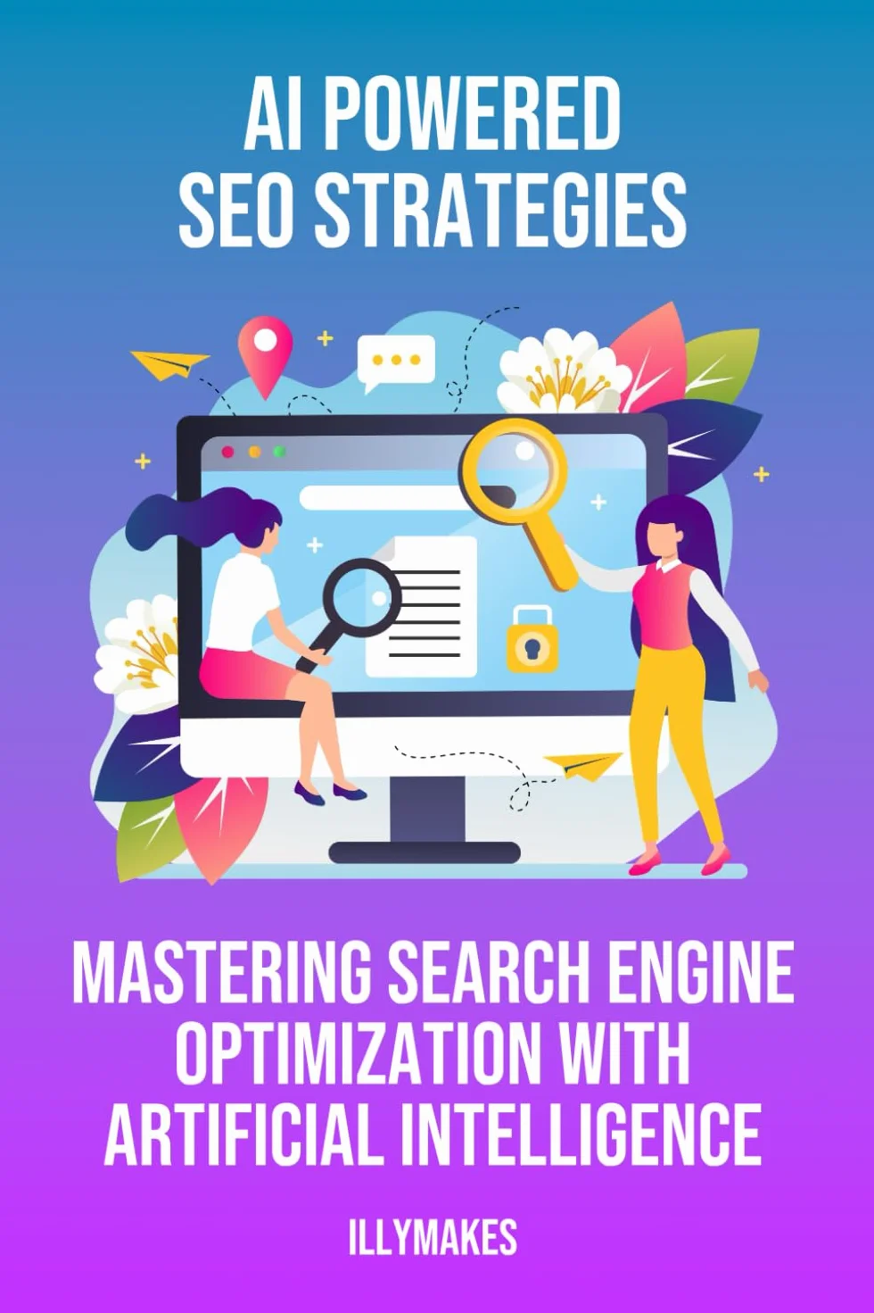 AI-Powered SEO Strategies: Mastering Search Engine Optimization with Artificial Intelligence: Unlock AI SEO Mastery: Boost Rankings, Optimize Content, Predict Trends, Rank #1 on Google!