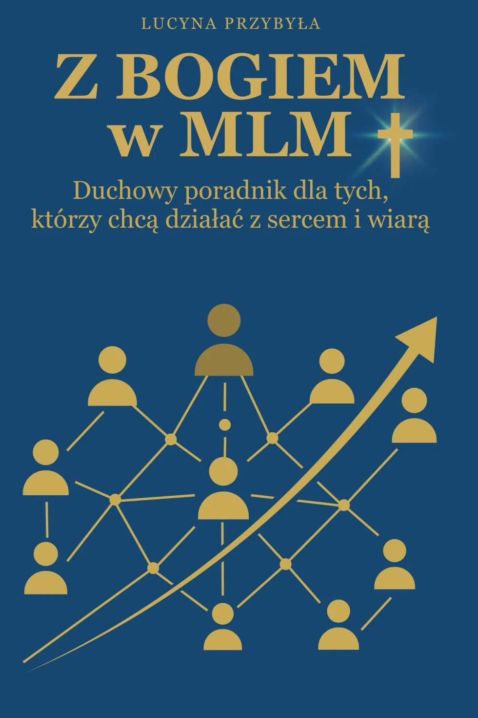 Z Bogiem w MLM: Duchowy poradnik dla tych, którzy chcą działać z sercem i wiarą