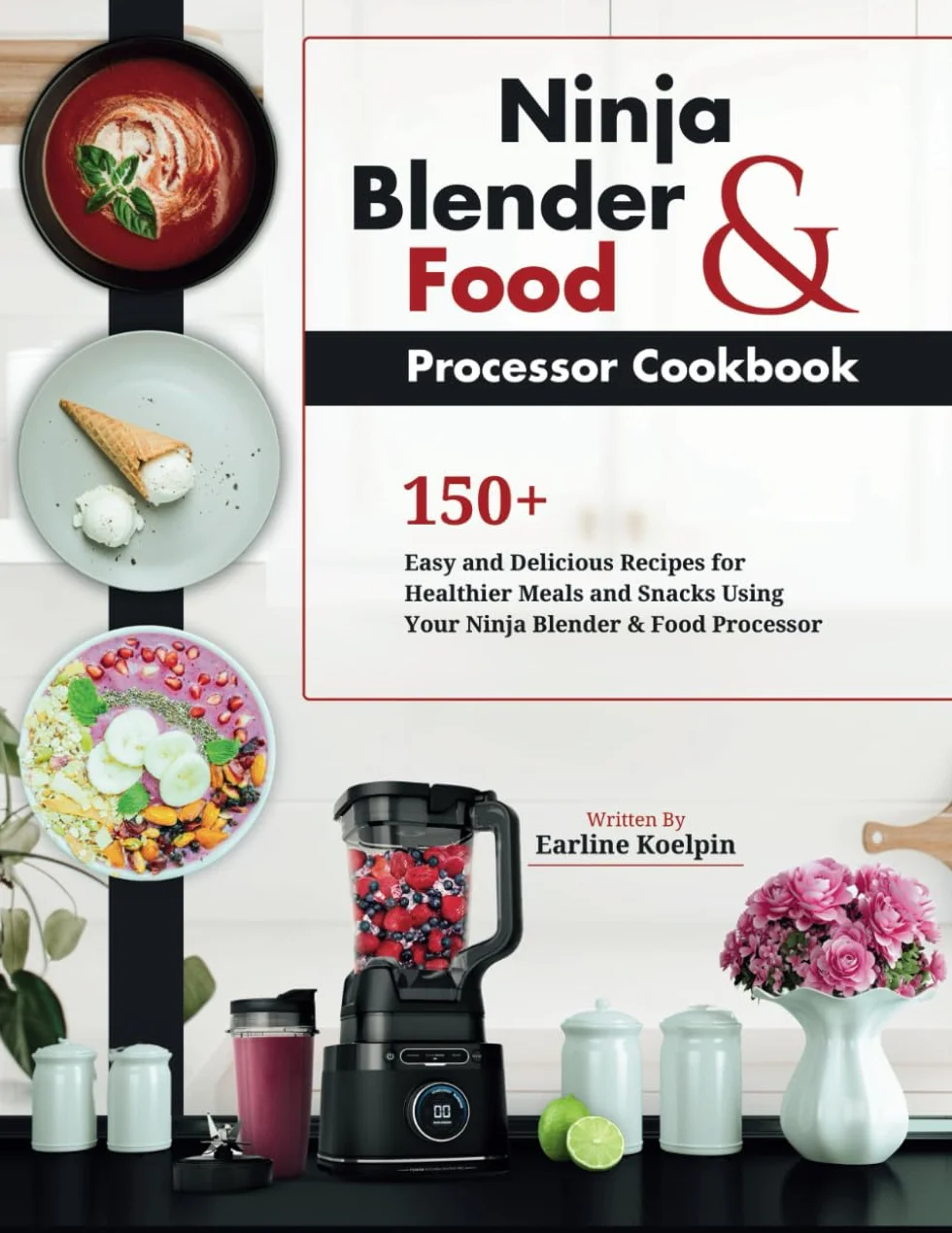 Ninja Blender and Food Processor Cookbook: 150+ Easy and Delicious Recipes for Healthier Meals and Snacks Using Your Ninja Blender & Food Processor
