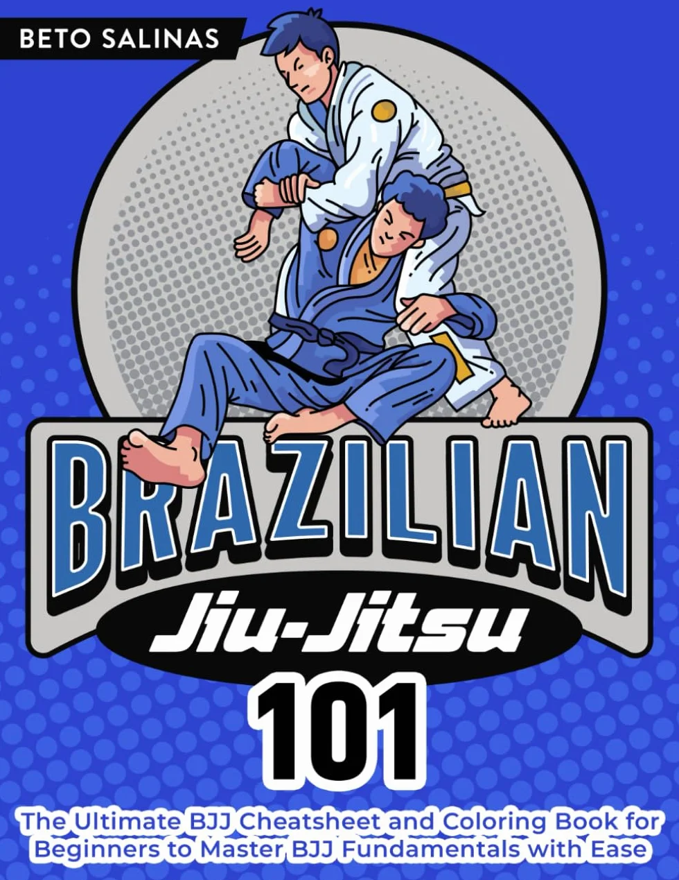 Brazilian Jiu-Jitsu 101: The Ultimate BJJ Cheat Sheet and Coloring Book for Beginners to Master BJJ Fundamentals with Ease
