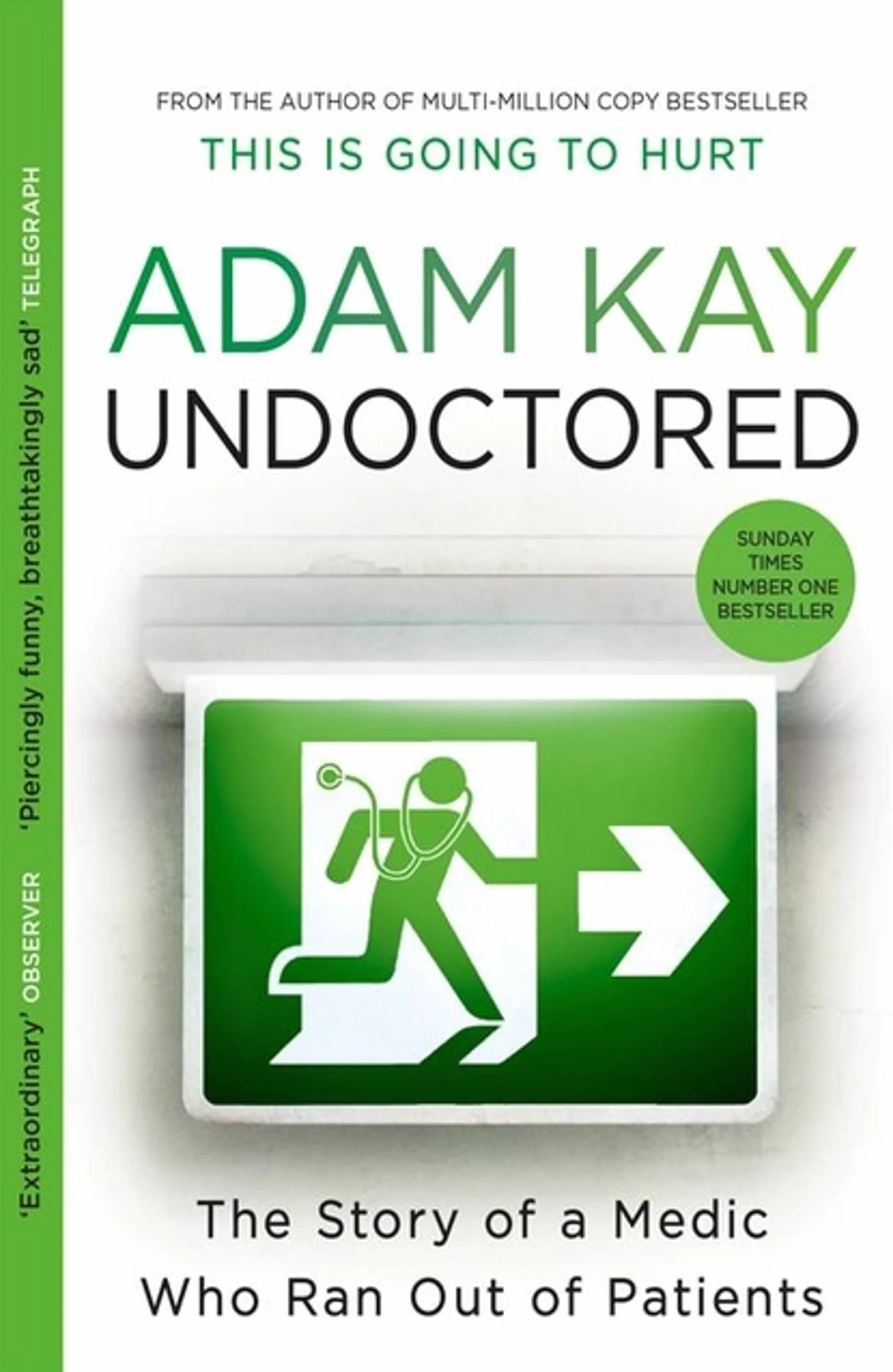 Undoctored - Adam Kay: The brand new No 1 Sunday Times bestseller from the author of 'This Is Going To Hurt'