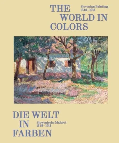 The World in Colors: Slovenian Painting 1848-1918 /anglais/allemand: Belvedere, Wien
