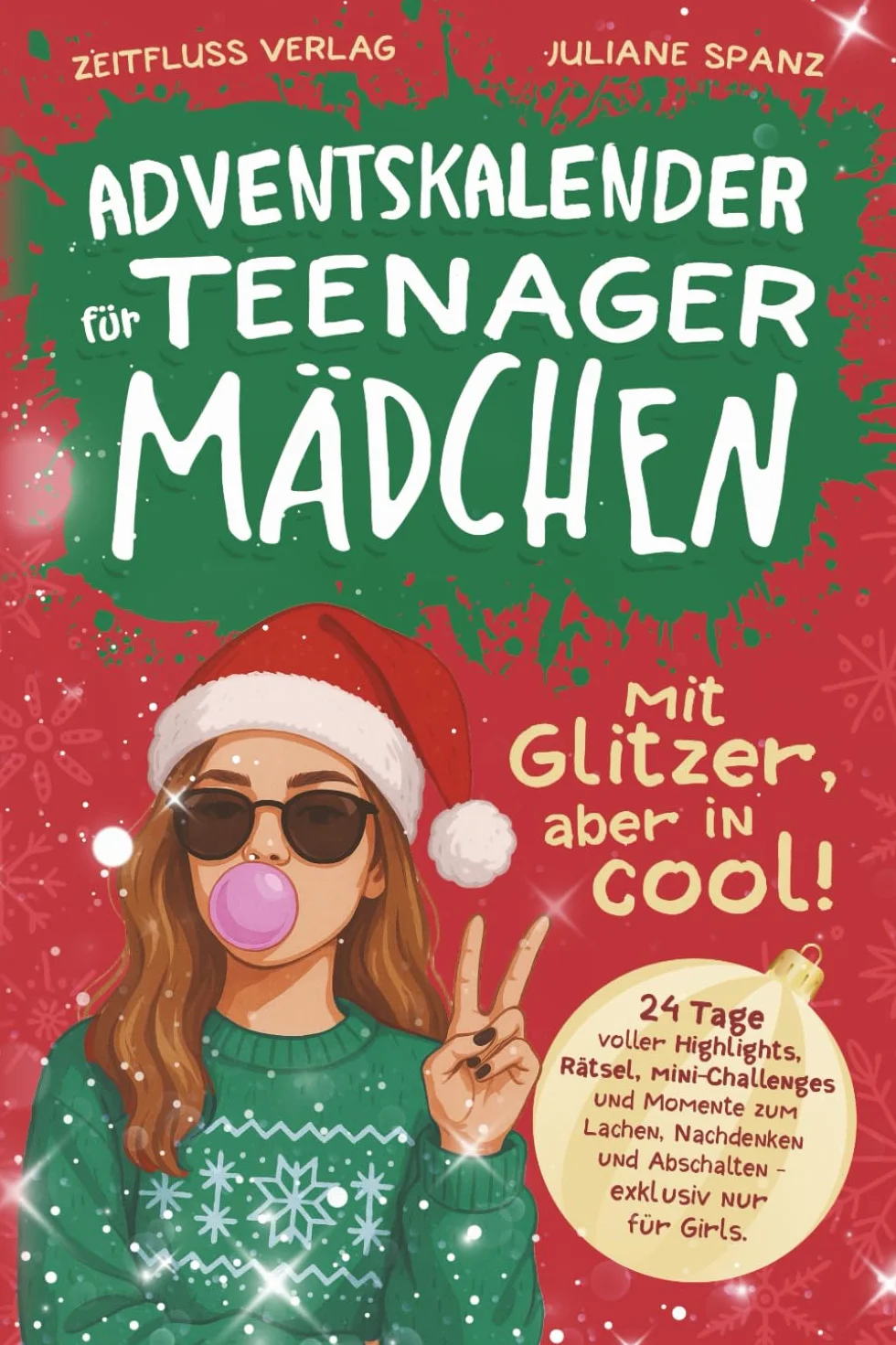 Adventskalender für Teenager Mädchen - mit Glitzer, aber in cool!: 24 Tage voller Highlights, Rätsel, Mini-Challenges und Momente zum Lachen, Nachdenken und Abschalten - exklusiv nur für Girls.