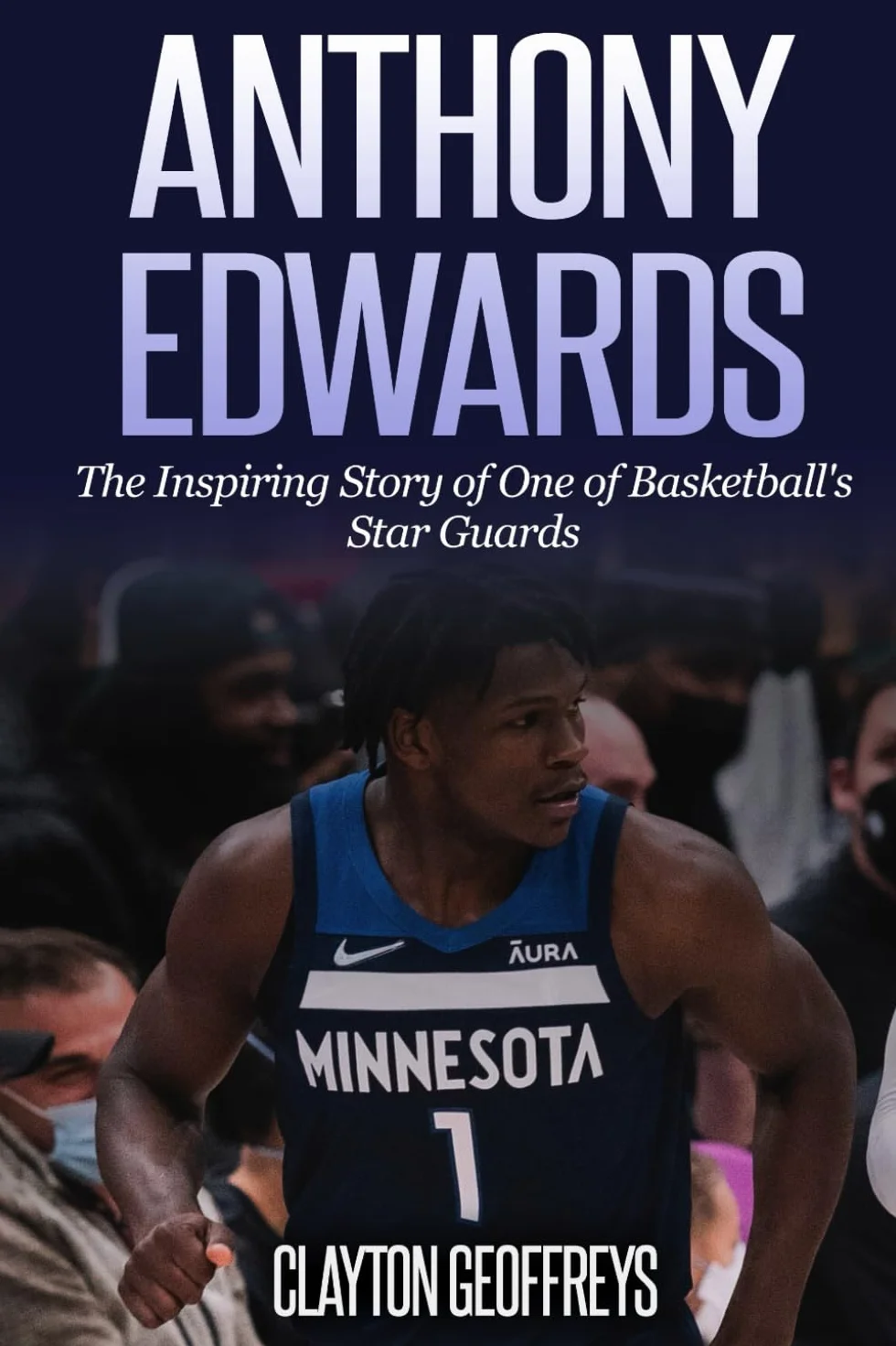Anthony Edwards: The Inspiring Story of One of Basketball's Star Guards