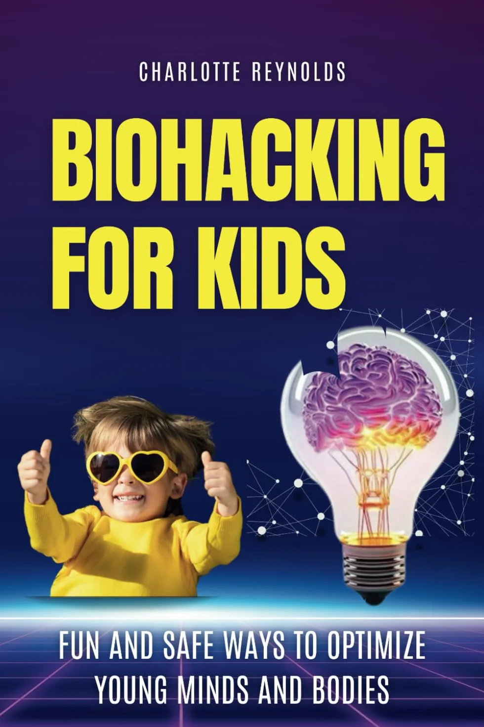 Biohacking For Kids: Fun and safe ways to optimize Young Minds and bodies