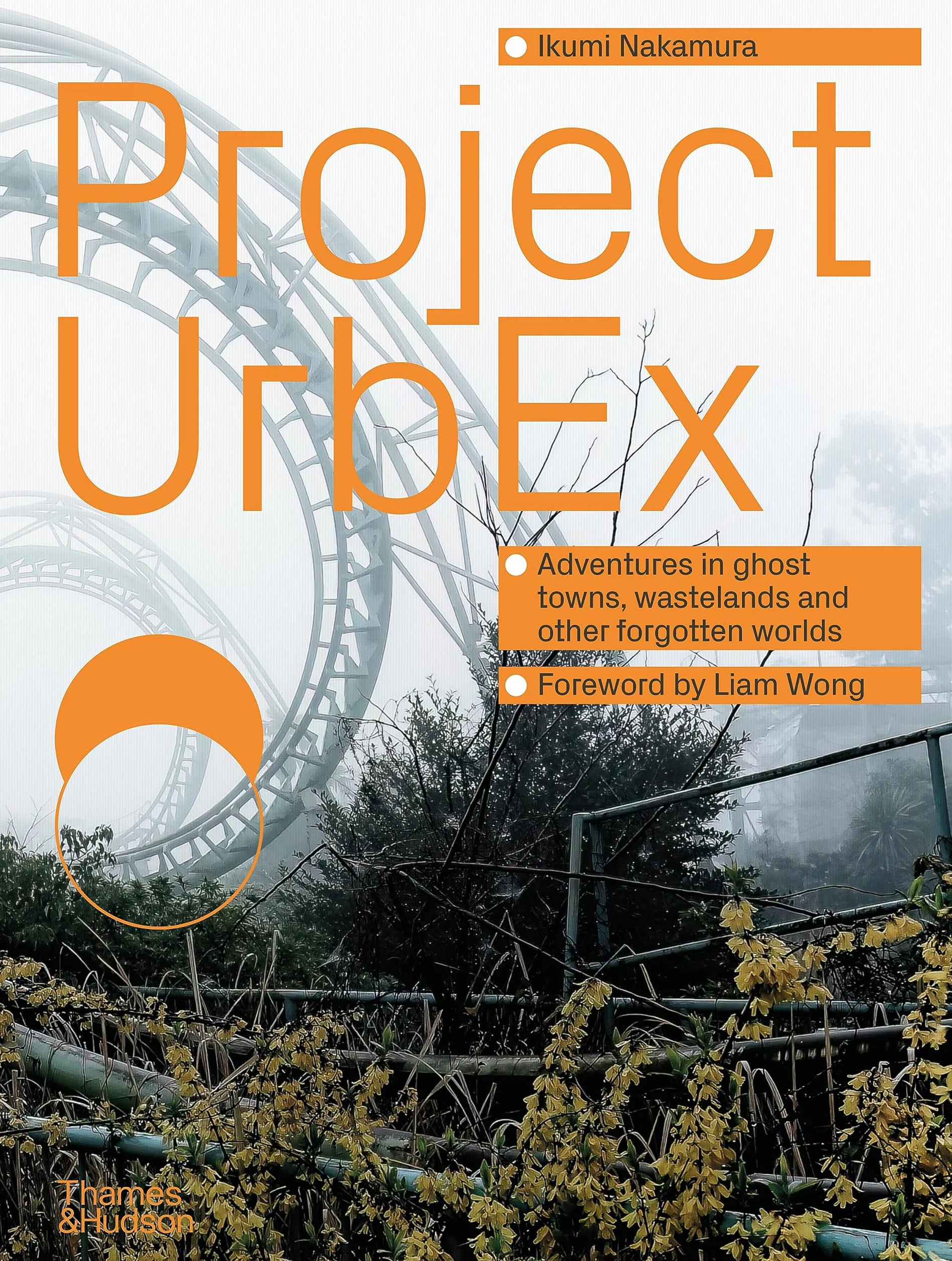 Project urbex: adventures in ghost towns, wastelands and other forgotten worlds /anglais