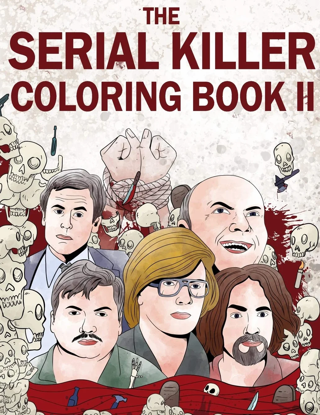 The Serial Killer Coloring Book II: An Adult Coloring Book Full of Notorious Serial Killers