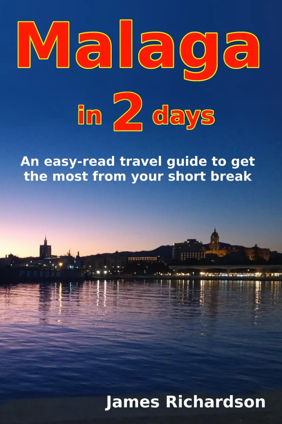 Malaga in 2 days: An easy-read travel guide to get the most from your short break