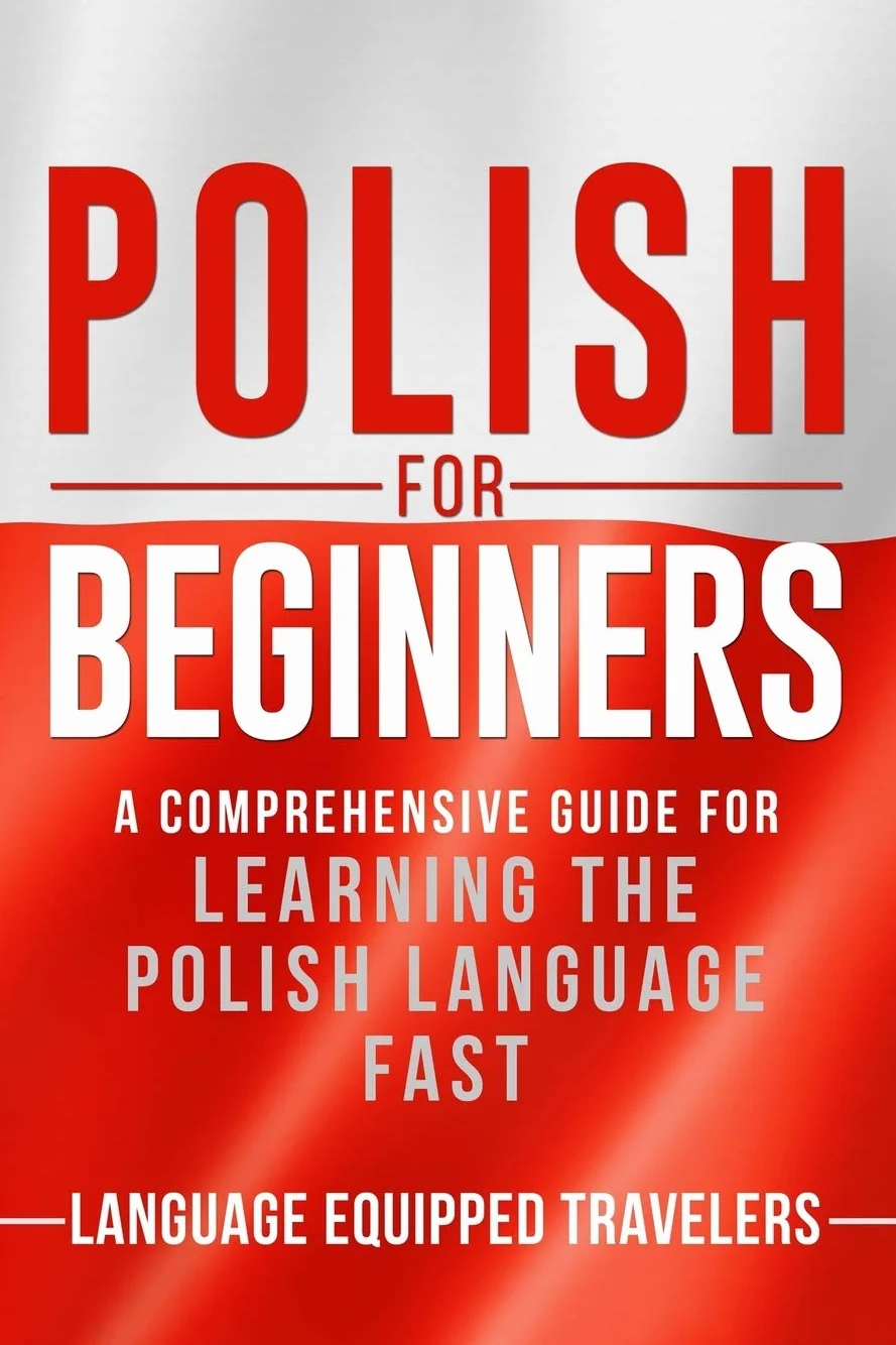 Polish for Beginners: A Comprehensive Guide for Learning the Polish Language Fast