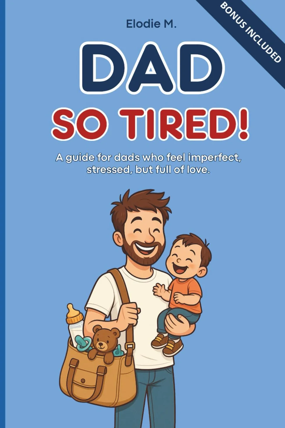 Dad So Tired!: A guide for dads who feel imperfect, stressed, but full of love