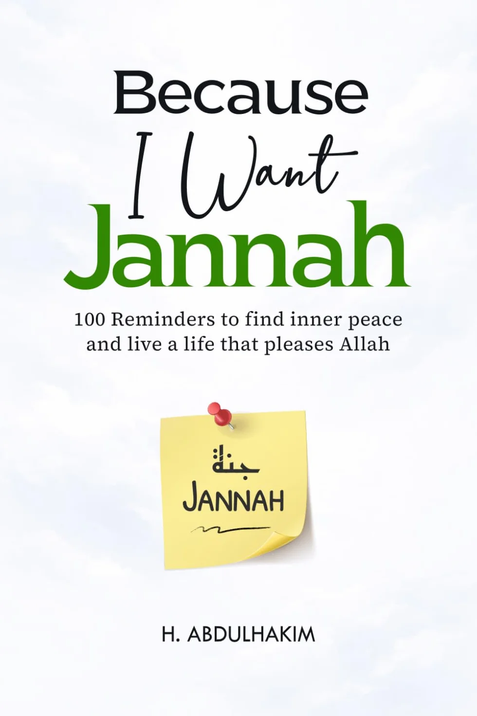 Because I Want Jannah: 100 Reminders to find inner peace and live a life that pleases Allah