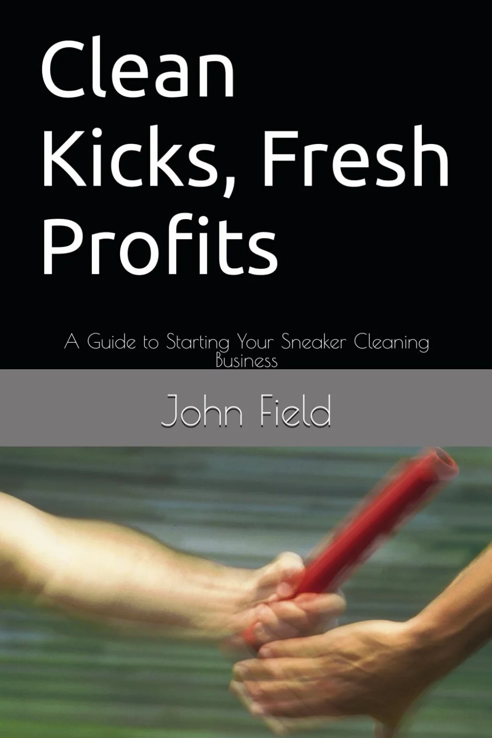 Clean Kicks, Fresh Profits: A Guide to Starting Your Sneaker Cleaning Business