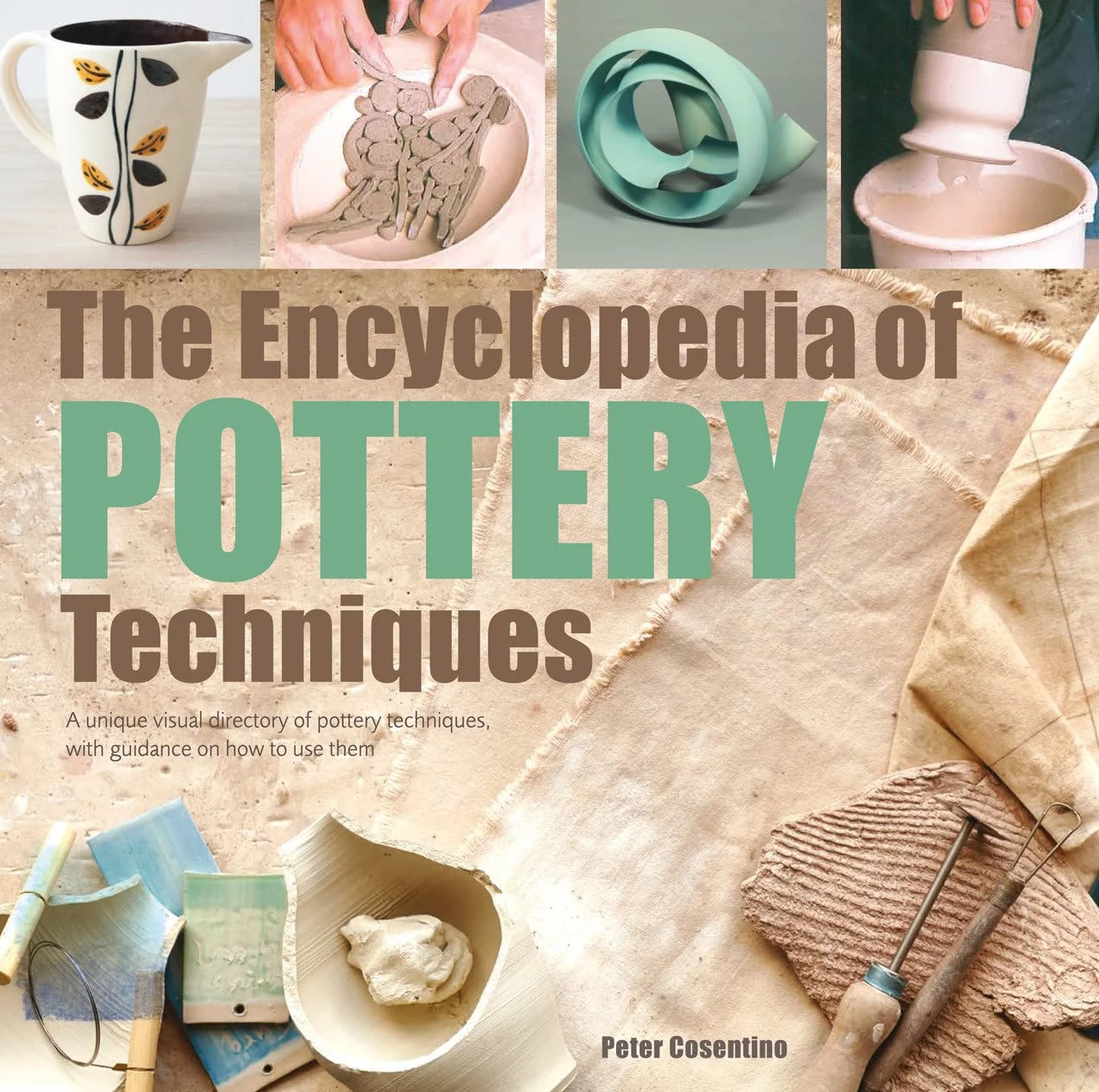 The Encyclopedia of Pottery Techniques: A Unique Visual Directory of Pottery Techniques, with Guidance on How to Use Them