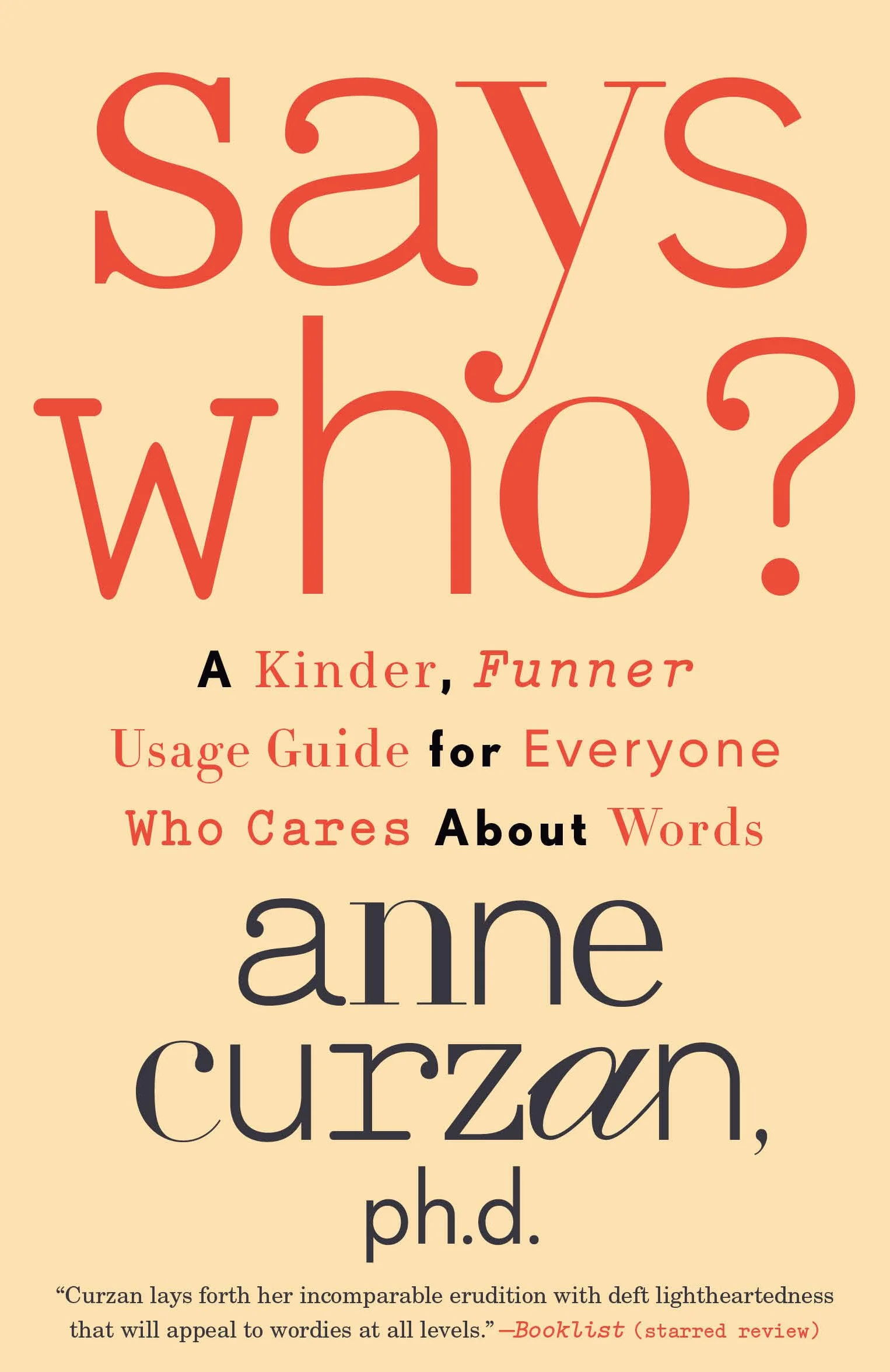 Says Who?: A Kinder, Funner Usage Guide for Everyone Who Cares About Words