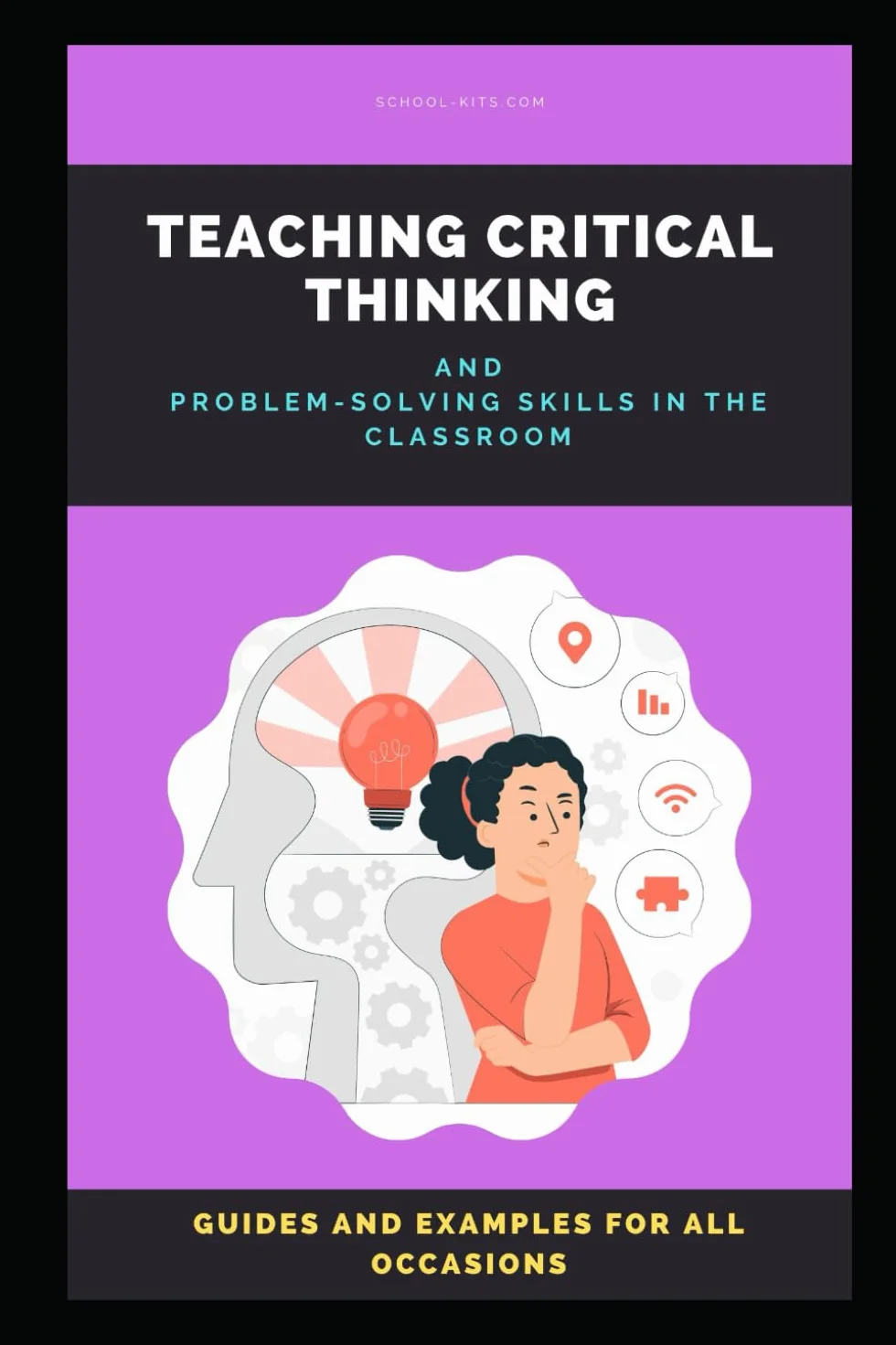 Teaching Critical Thinking: How to Teach Critical Thinking and Problem-solving Skills in the Classroom